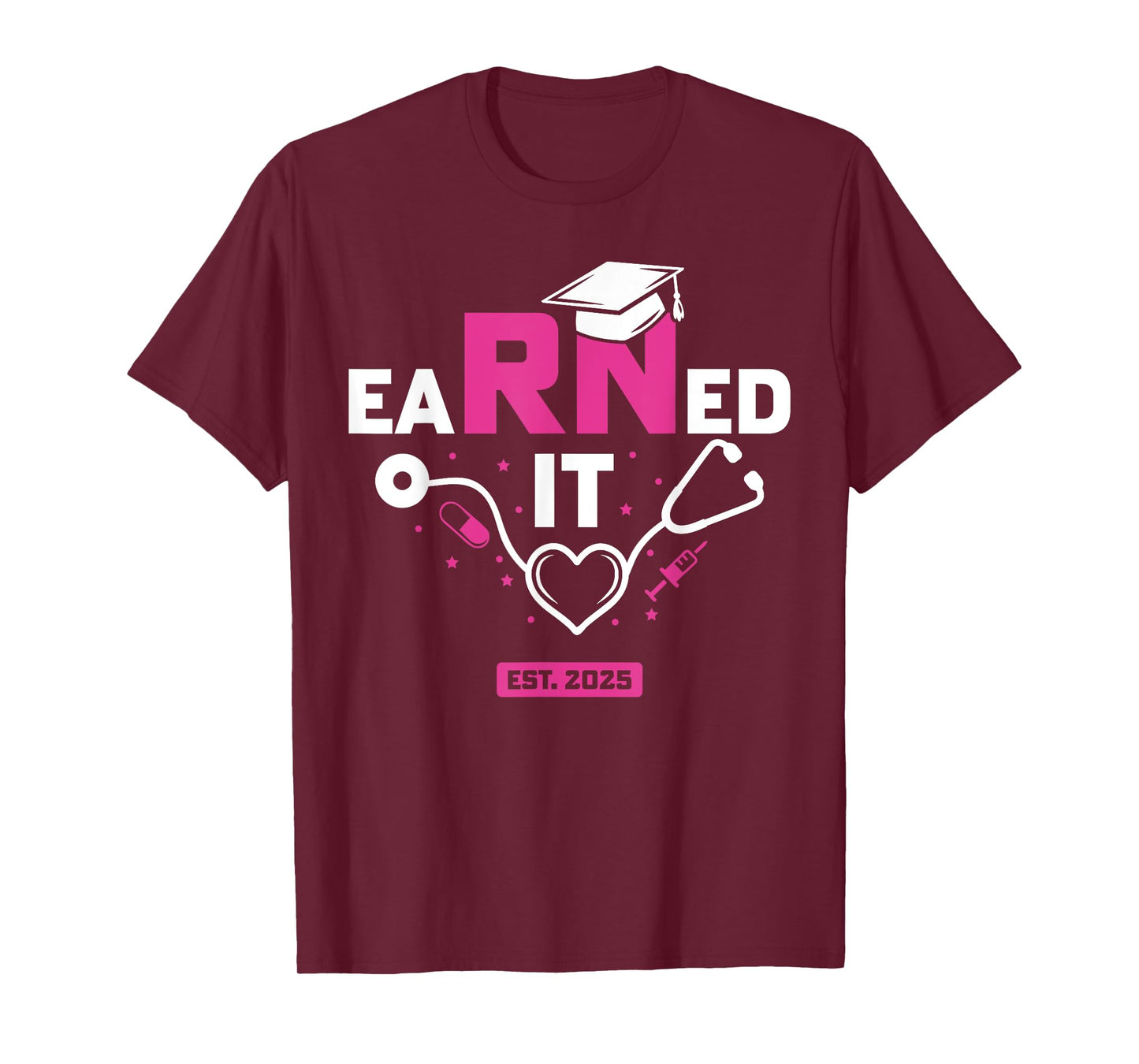 Earned It RN 2025 Nurse Graduation Nursing School Graduate T-Shirt