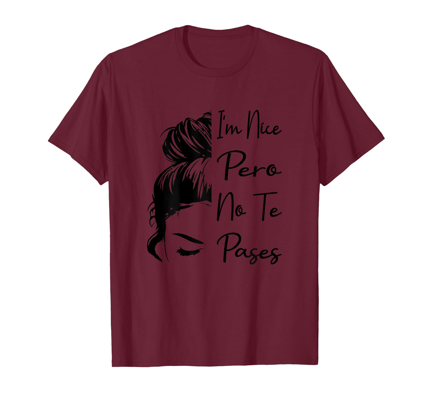 I'm Nice Pero No Te Pases Messy Bun Funny Latina Saying T-Shirt