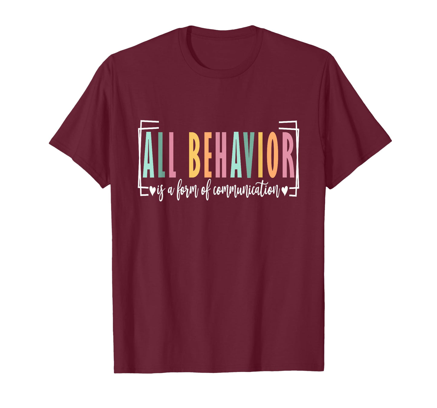 All Behavior Is A Form Of Communication Autism SPED Teacher T-Shirt