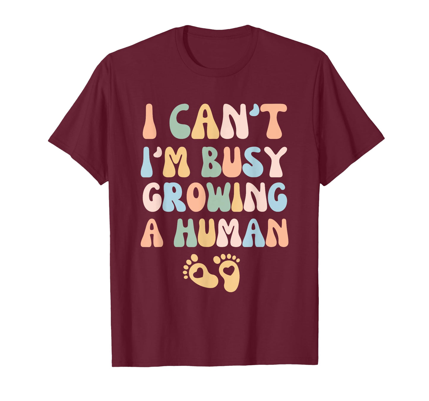 I Can't I'm Busy Growing A Human T-Shirt
