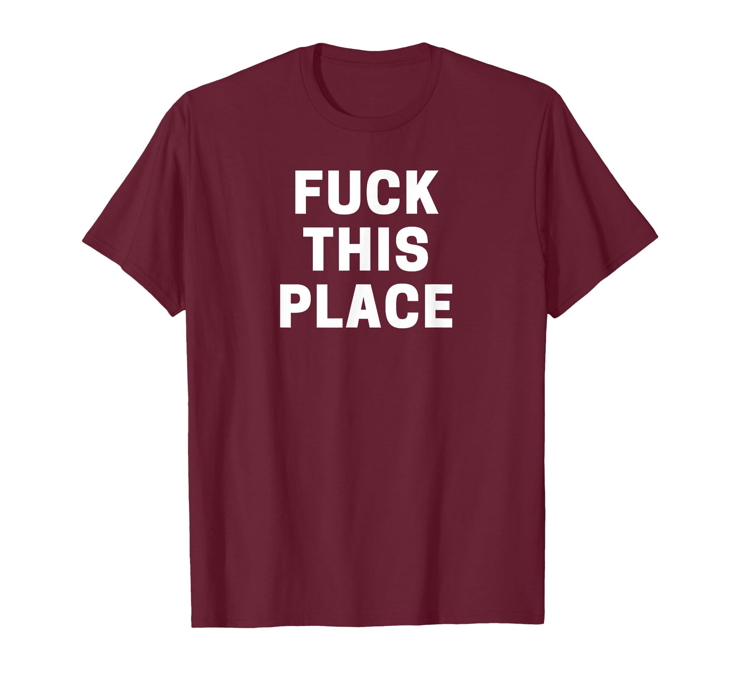 Fuck This Place T-Shirt