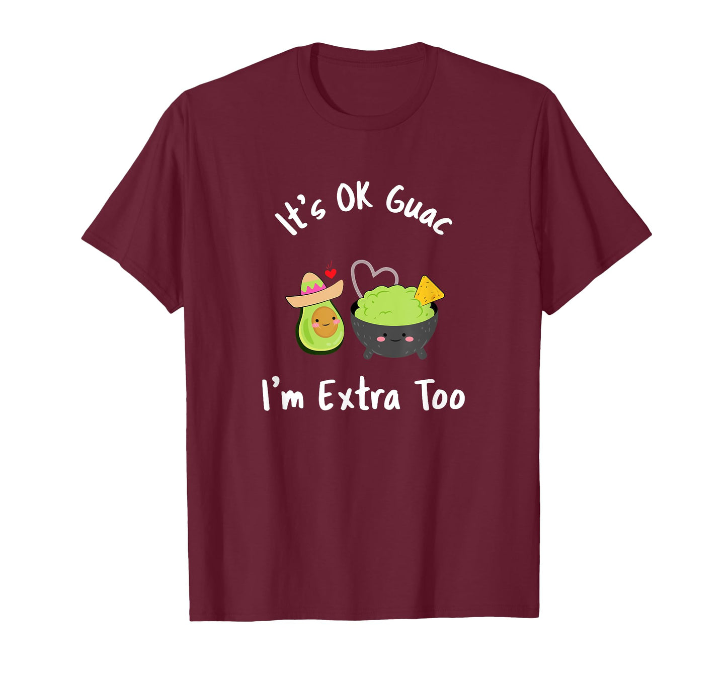 Funny It's Ok Guac I'm Extra Too T-Shirt Guacamole Avocado T-Shirt