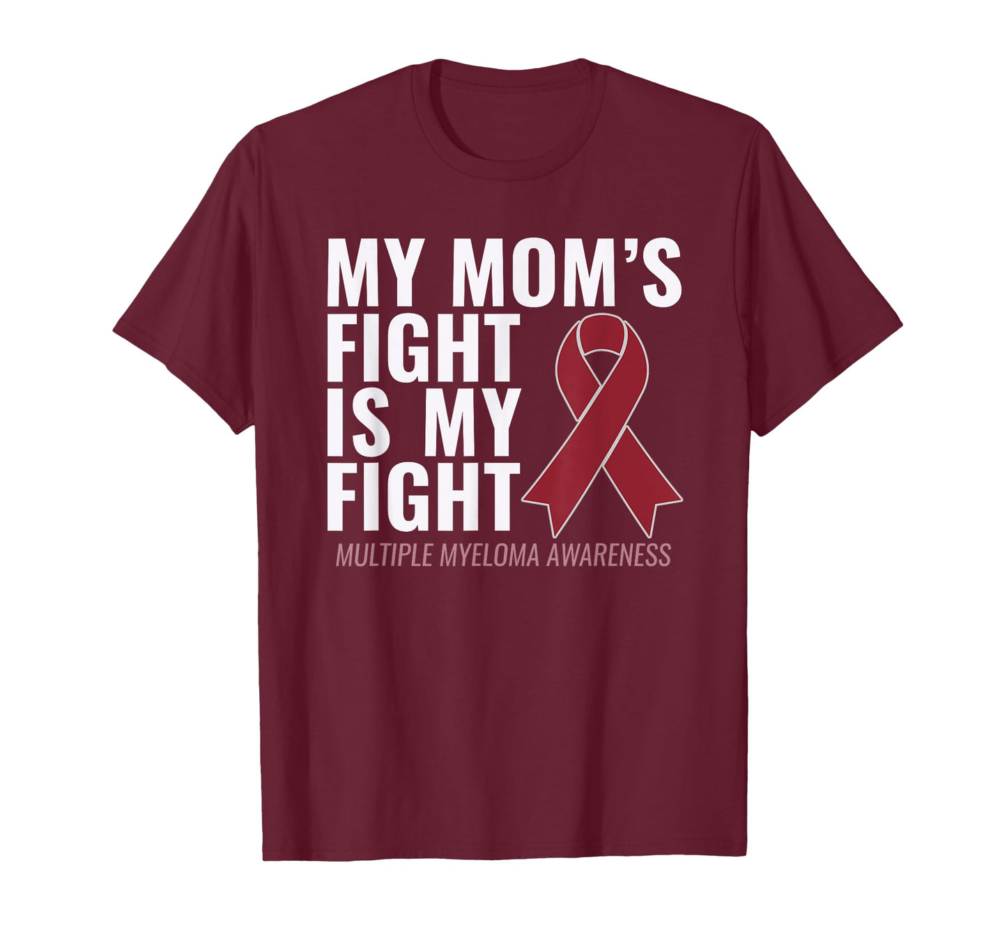 My Mom's Fight is My Fight Multiple Myeloma Shirt T-Shirt