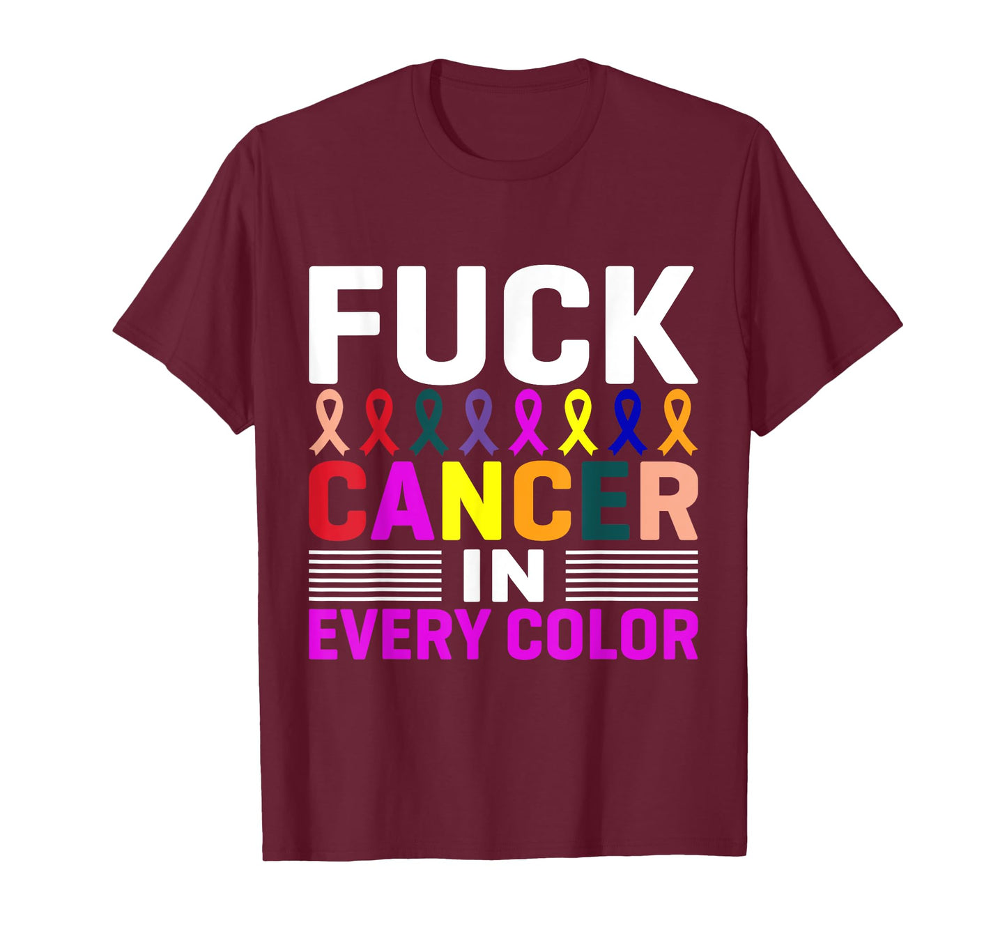 Fuck Cancer In Every Color, Cancer Ribbon Awareness Month T-Shirt