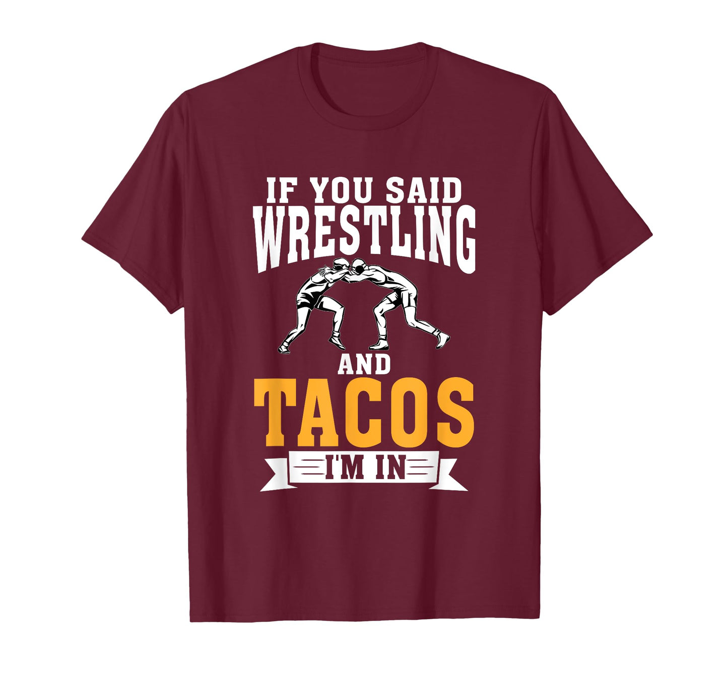 If you said Wrestling and Tacos im in Sport Coach Wrestling T-Shirt