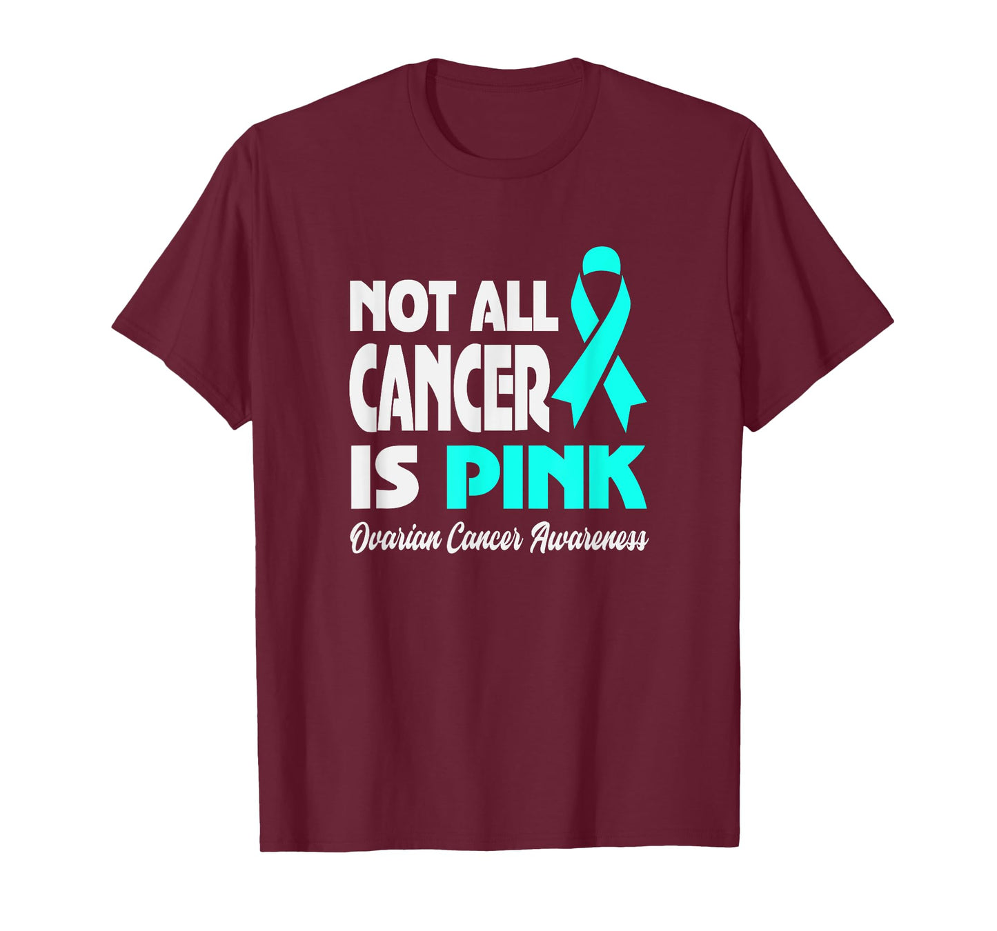 Not All Cancer Is Pink Ovarian Cancer Awareness T-Shirt