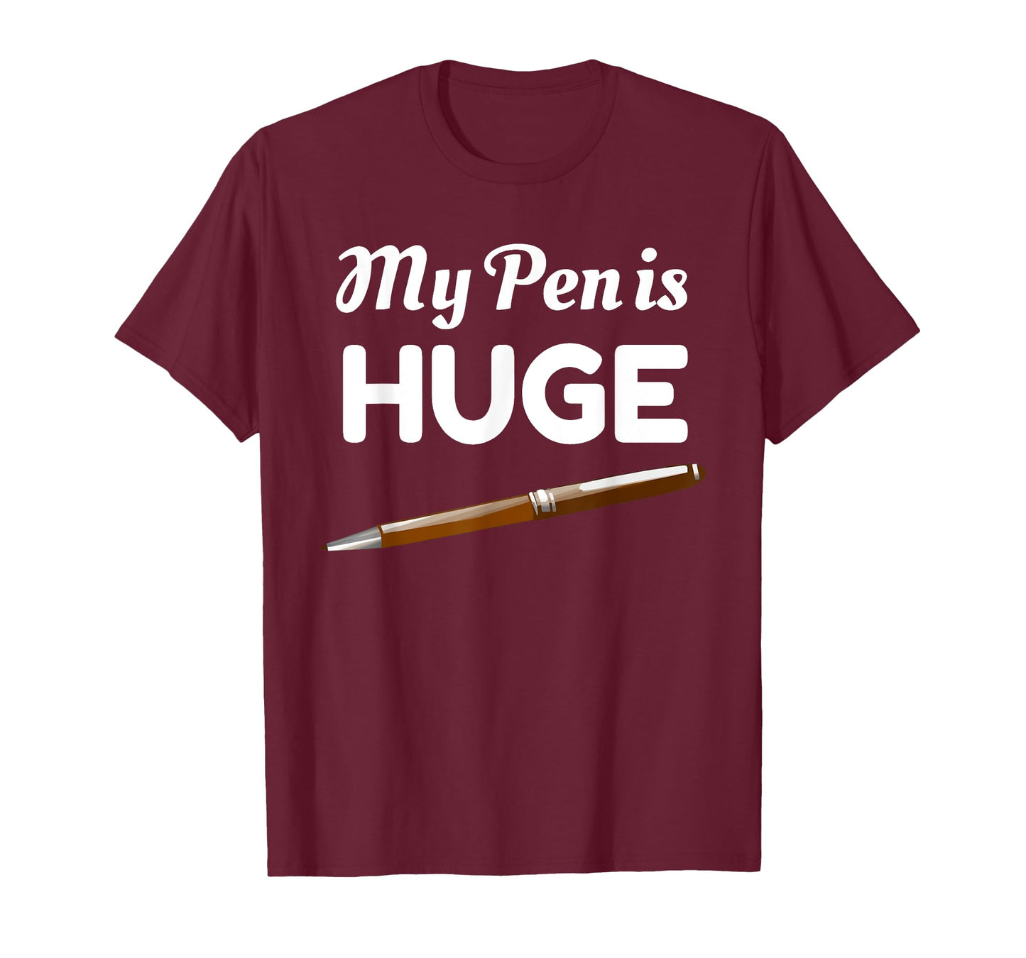My Pen Is Huge Funny Inappropriate Joke T-Shirt