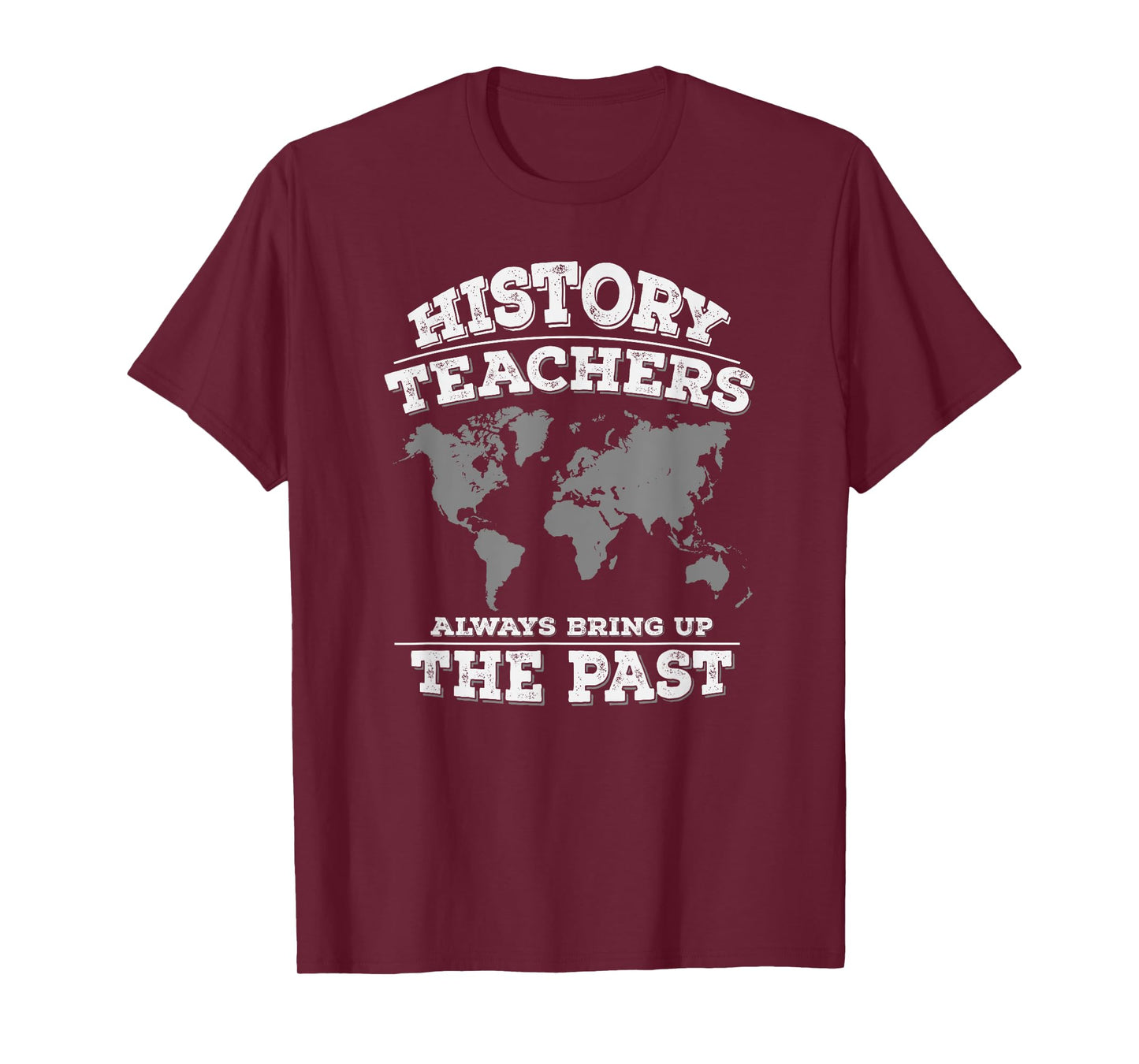 History Teachers Always Bring Up The Past T-Shirt T-Shirt for Men Women Girls Kids