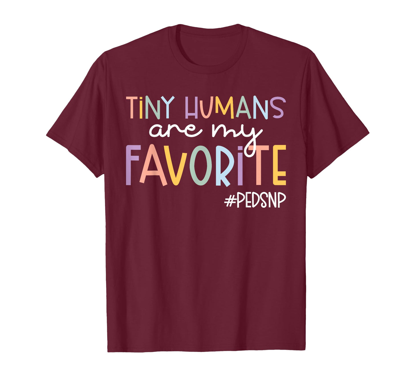 Tiny Humans Are My Favorite Peds NP Pediatric Nurse T-Shirt
