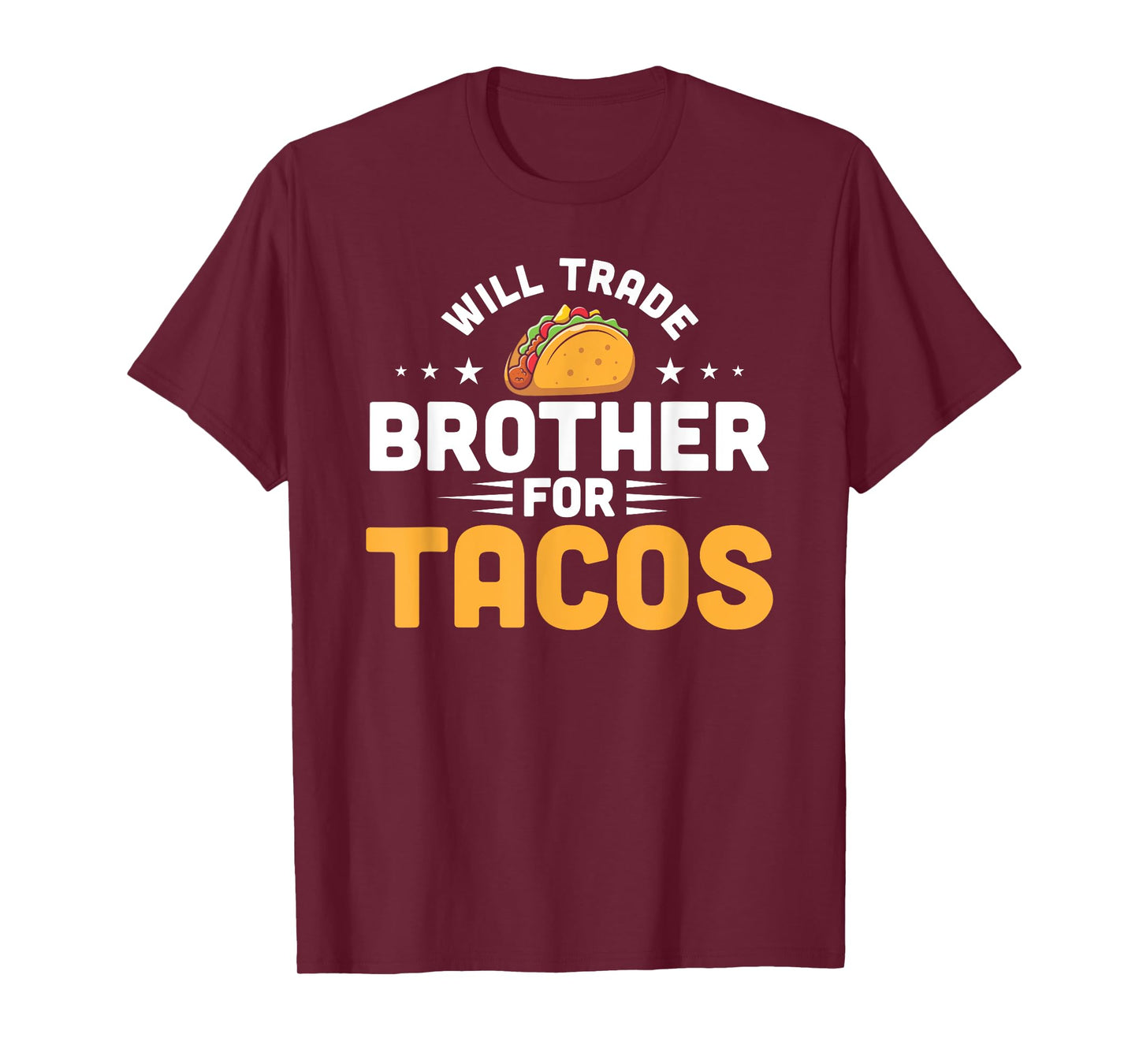 Will Trade Brother For Tacos Funny Humor Mexican Taco Lover T-Shirt
