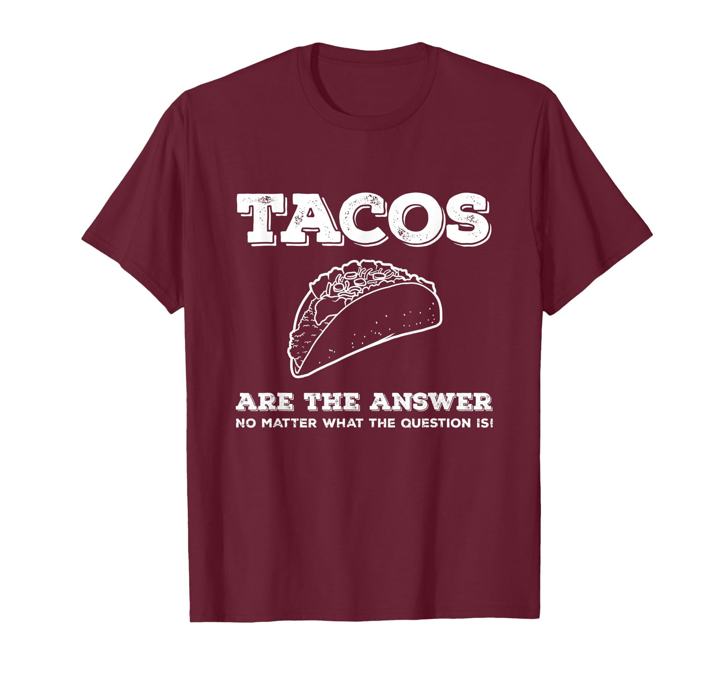 Tacos Are The Answer Funny Saying Taco Lover Gift T-Shirt