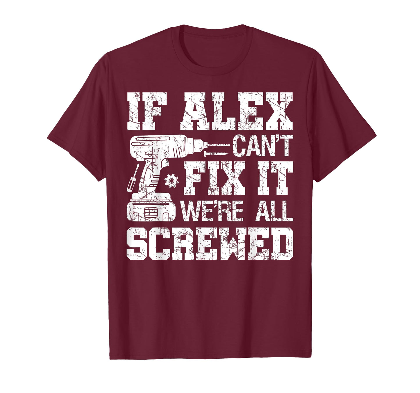 If Alex Can't Fix it We're All Screwed Funny Fathers Day T-Shirt