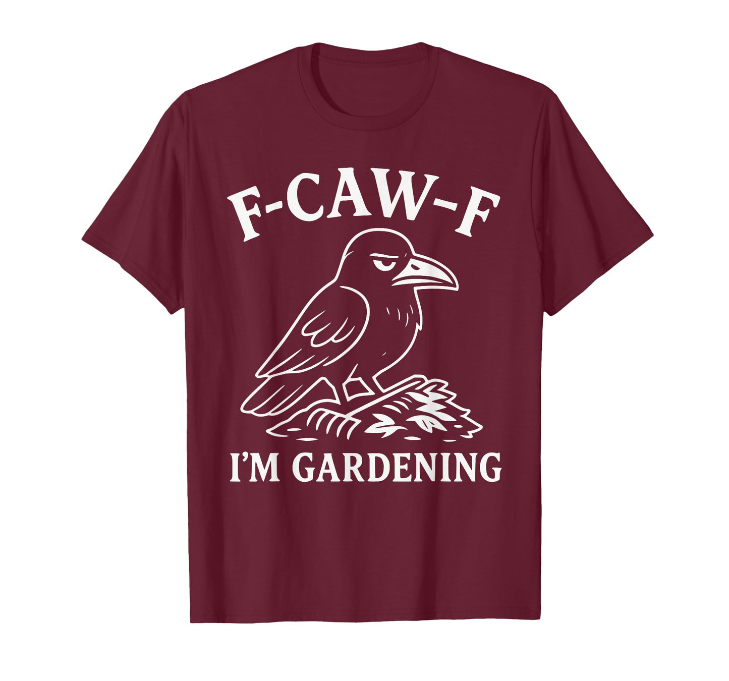 Funny Raven Crow Gardener Bird Humor F-CAW-F I'm Gardening T-Shirt