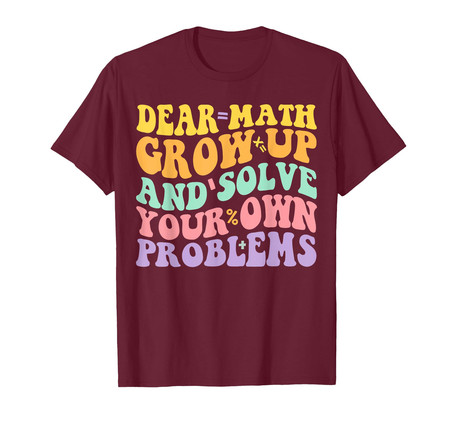 Dear Math Grow Up And Solve Your Own Problems Groovy T-Shirt