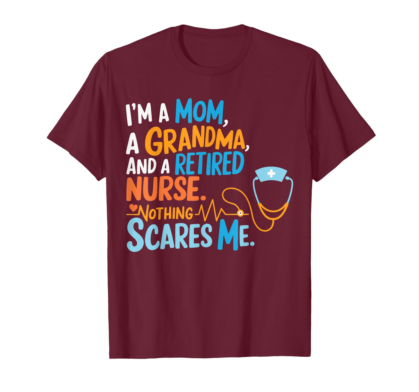 I'm A Mom A Grandma And A Retired Nurse Nothing Scares Me T-Shirt