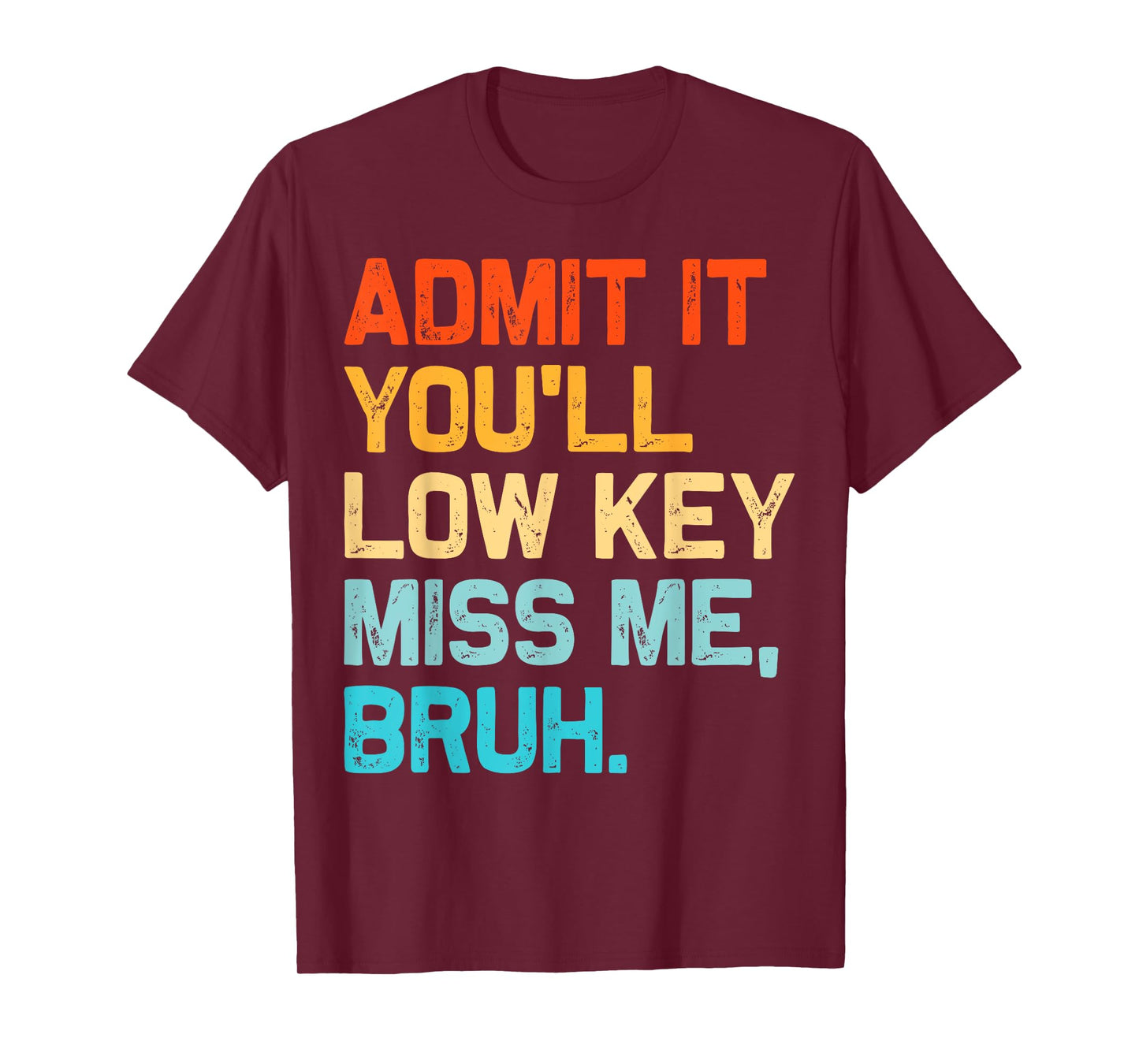 Admit It You'll Low Key Miss Me Bruh End Of The Year Teacher T-Shirt
