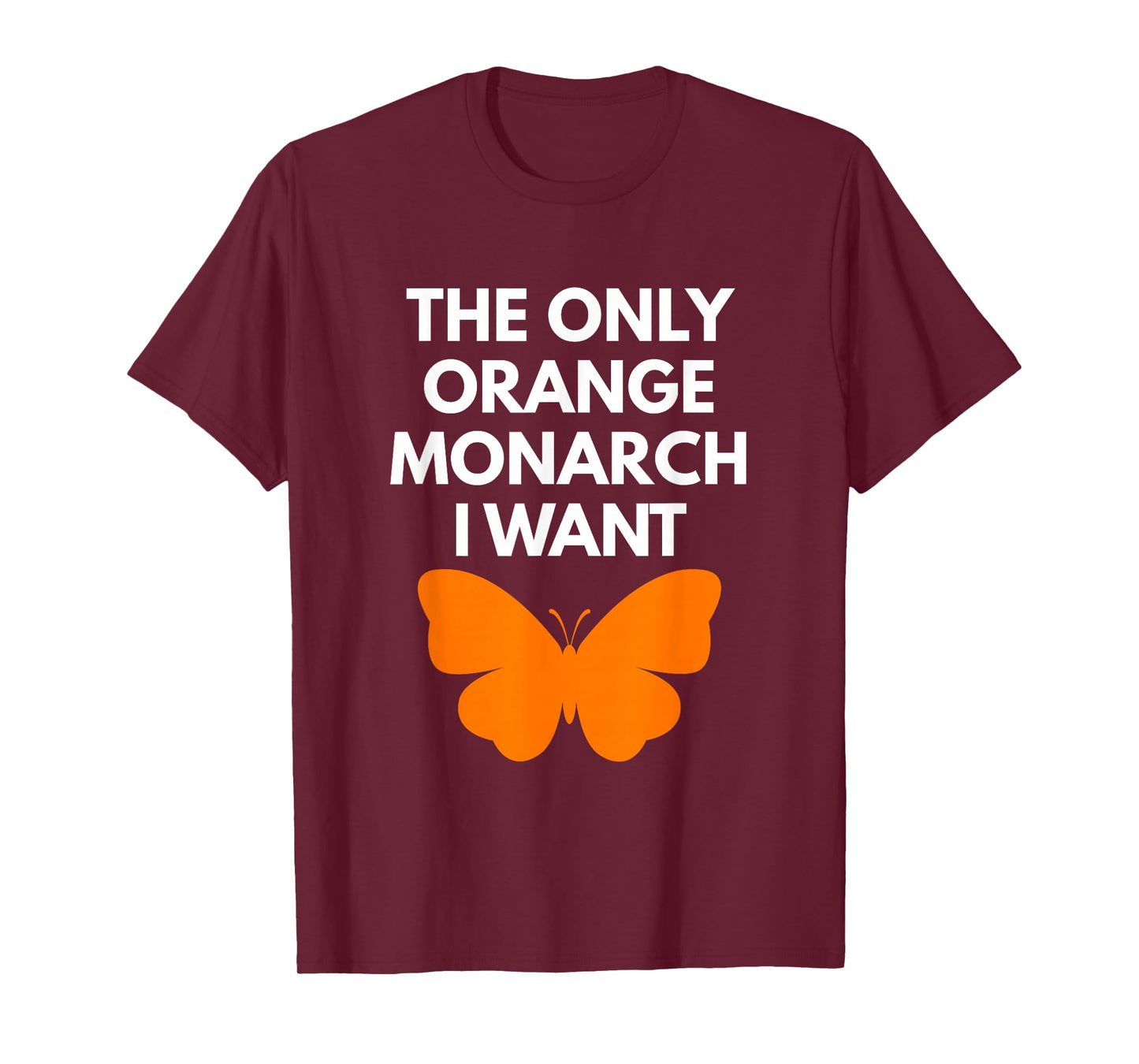 The Only Orange Monarch I Want Cute Nature Insect Lover T-Shirt