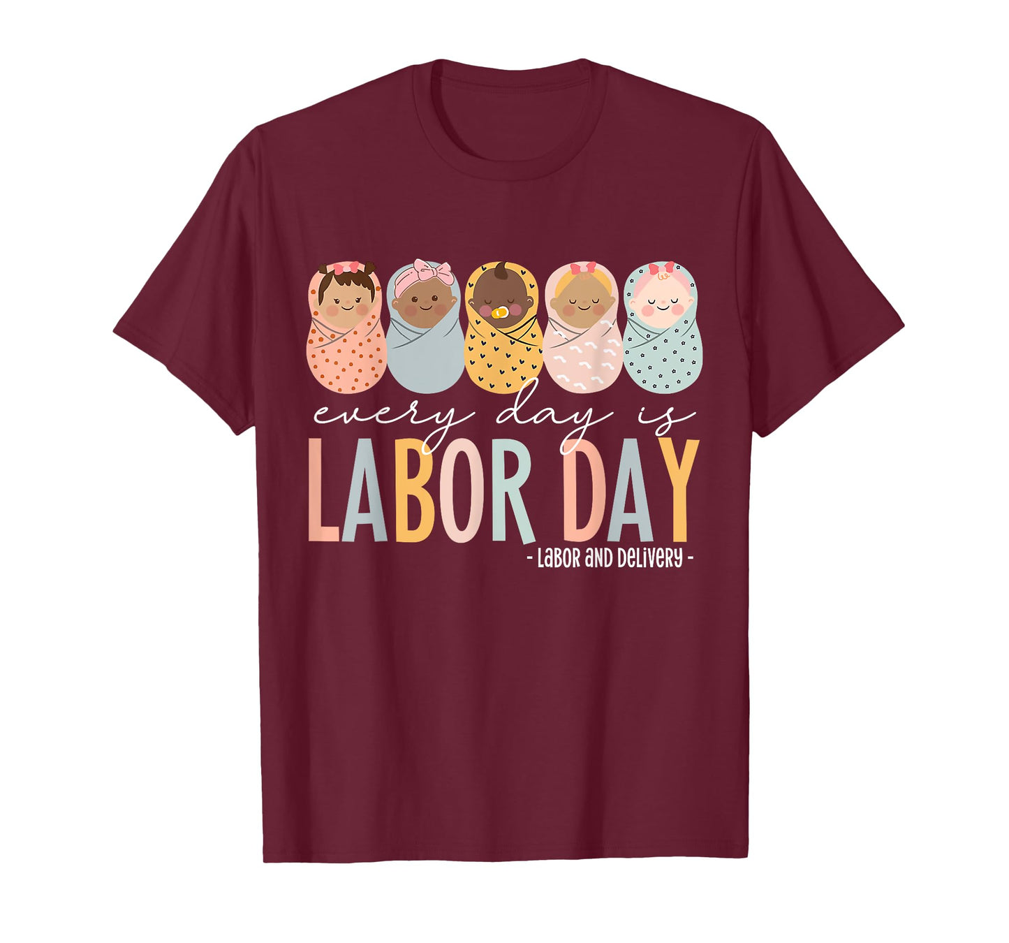 Every Day Is Labor Day, Labor and Delivery Nurse T-Shirt