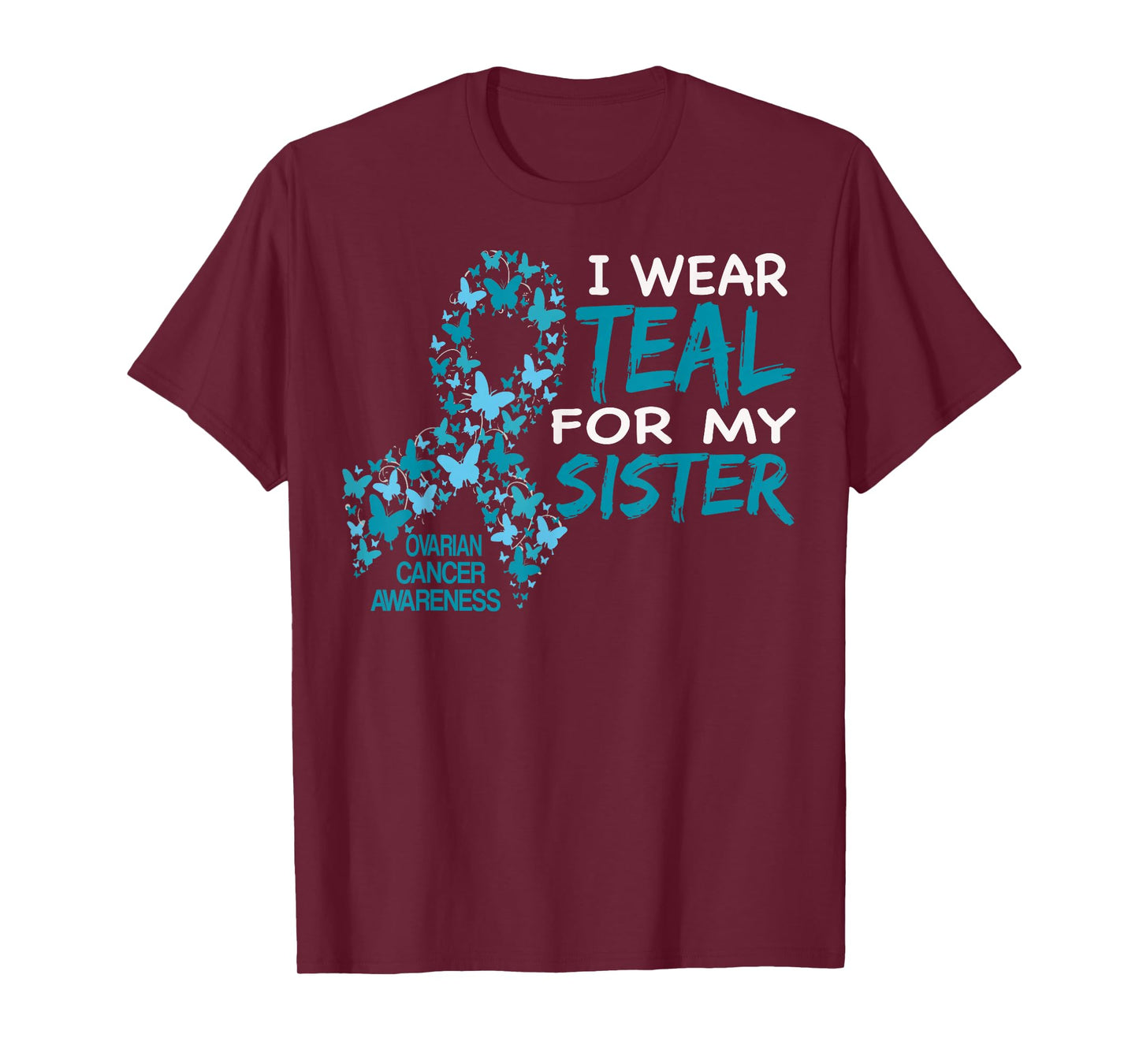 I Wear Teal For My Sister Ovarian Cancer Awareness T Shirt T-Shirt