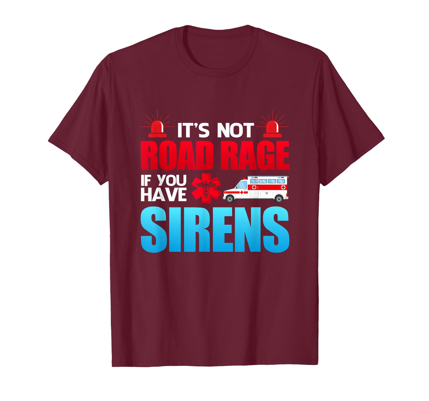 It's Not Road Rage If You Have Sirens - EMT EMS Paramedic T-Shirt