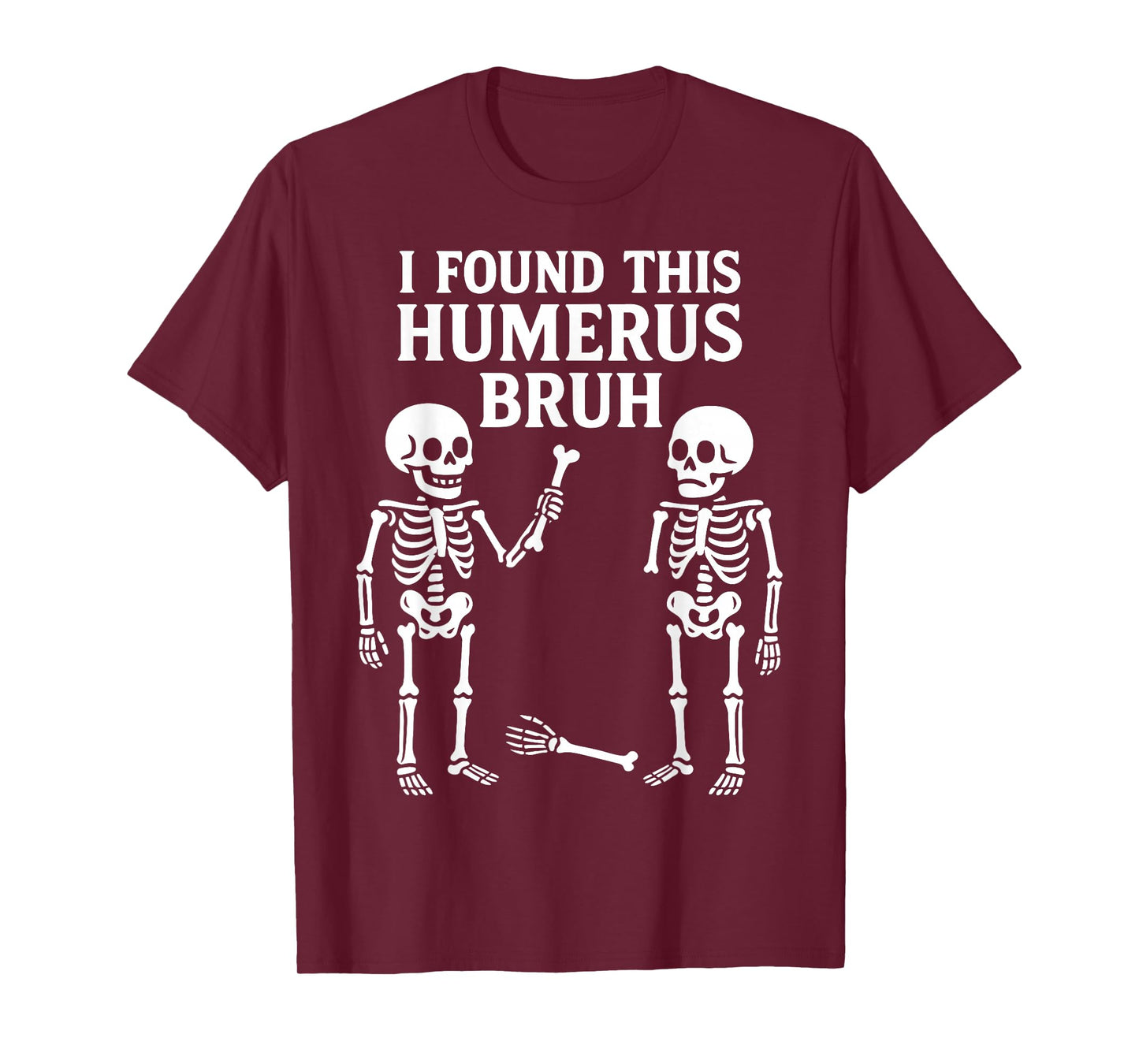 I Found This Humerus Bruh Skeleton Bone Funny Halloween Pun T-Shirt
