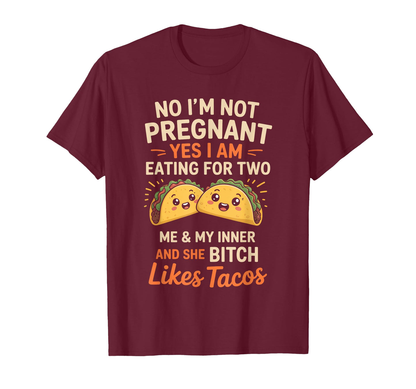 No I'm Not Pregnant Yes I Am Eating For Two Me Bitch Tacos T-Shirt