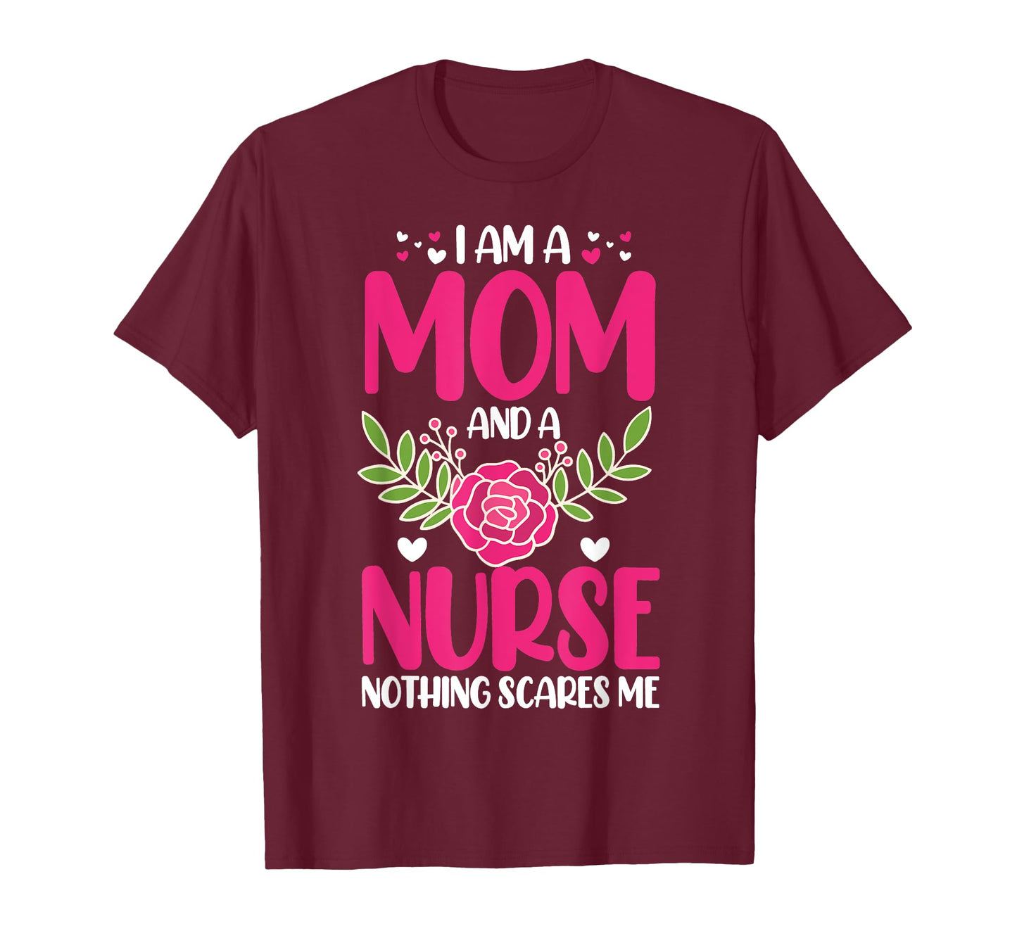 I Am A Mom And An Nurse Nothing Scares Me T-Shirt