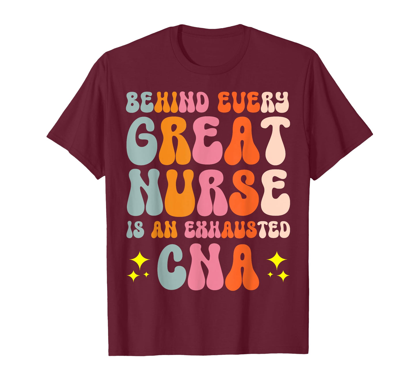 Behind Every Great Nurse Is An Exhausted CNA T-Shirt
