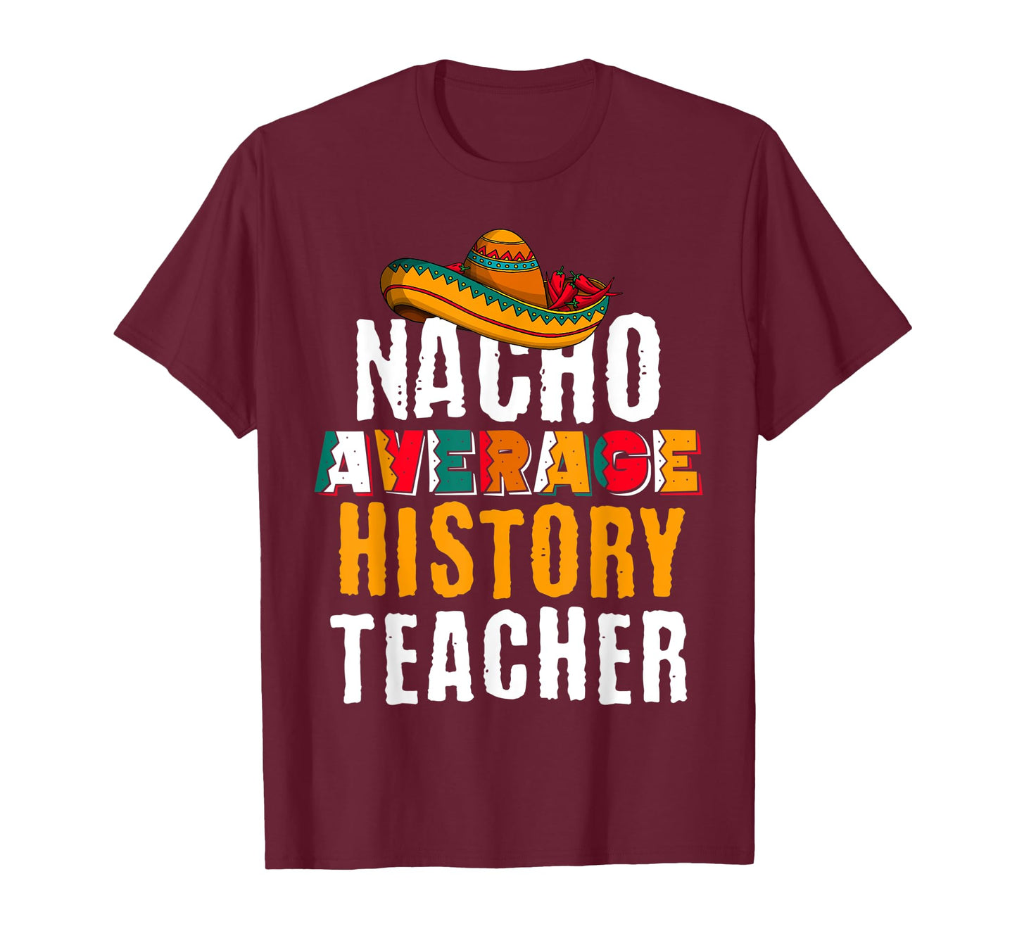 Nacho Average History Teacher Funny Cinco De Mayo Mexican T-Shirt