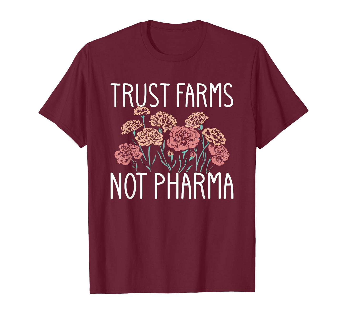 Trust Farms Not Pharma Floral Design T-Shirt