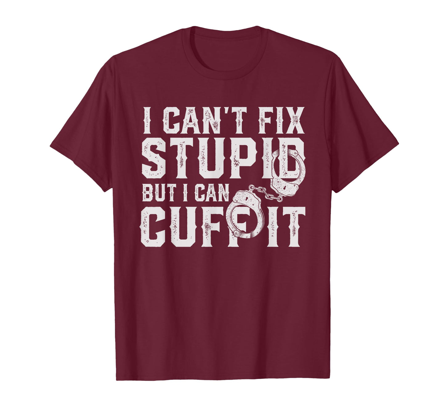 funny police officer I can't fix stupid but I can cuff it T-Shirt