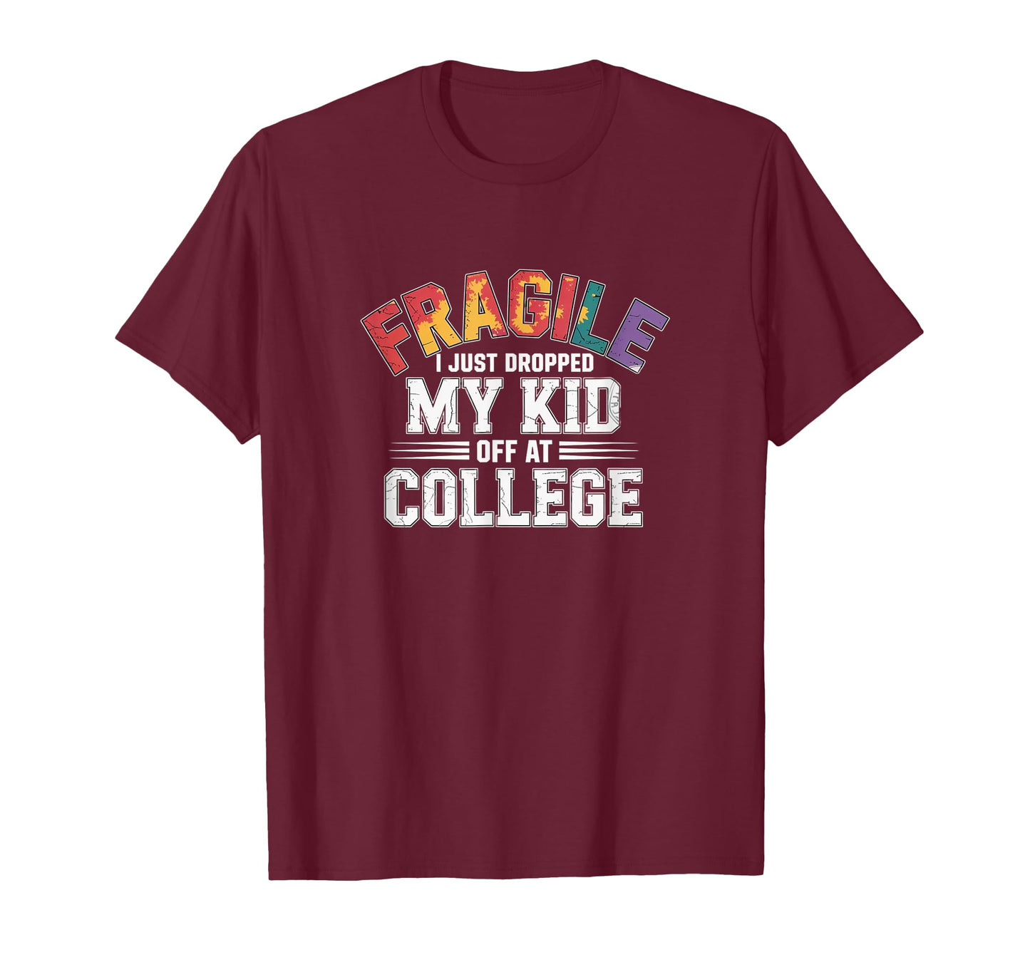 Fragile – Just Dropped My Kid Off at College Tie-Dye Tee T-Shirt