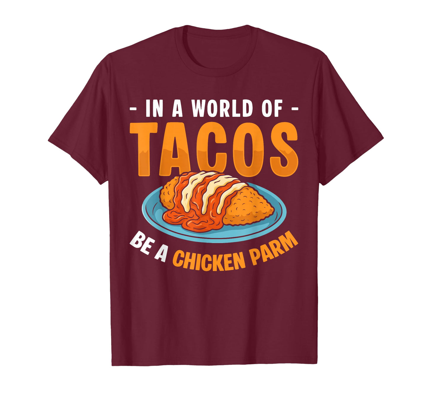 in A World of Tacos Be A Chicken Parm T-Shirt