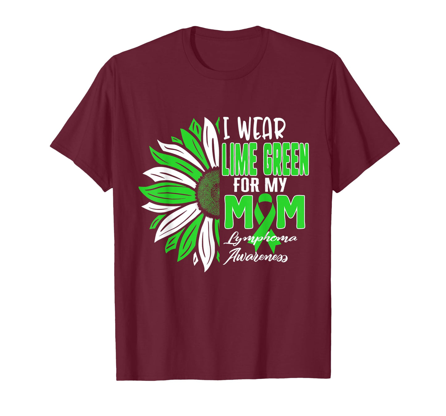 I Wear Lime Green For My MOM Lymphoma Awareness Ribbon Sunfl T-Shirt