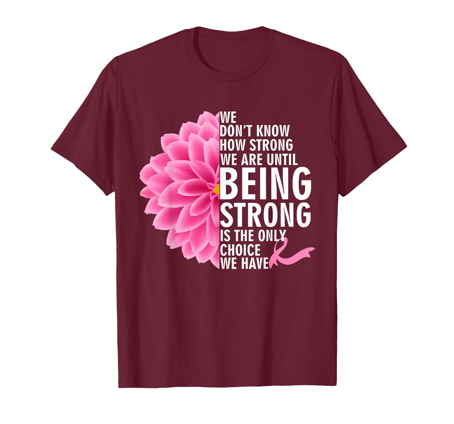 We Don't Know How Strong We Are Until Cancer Awareness T-Shirt