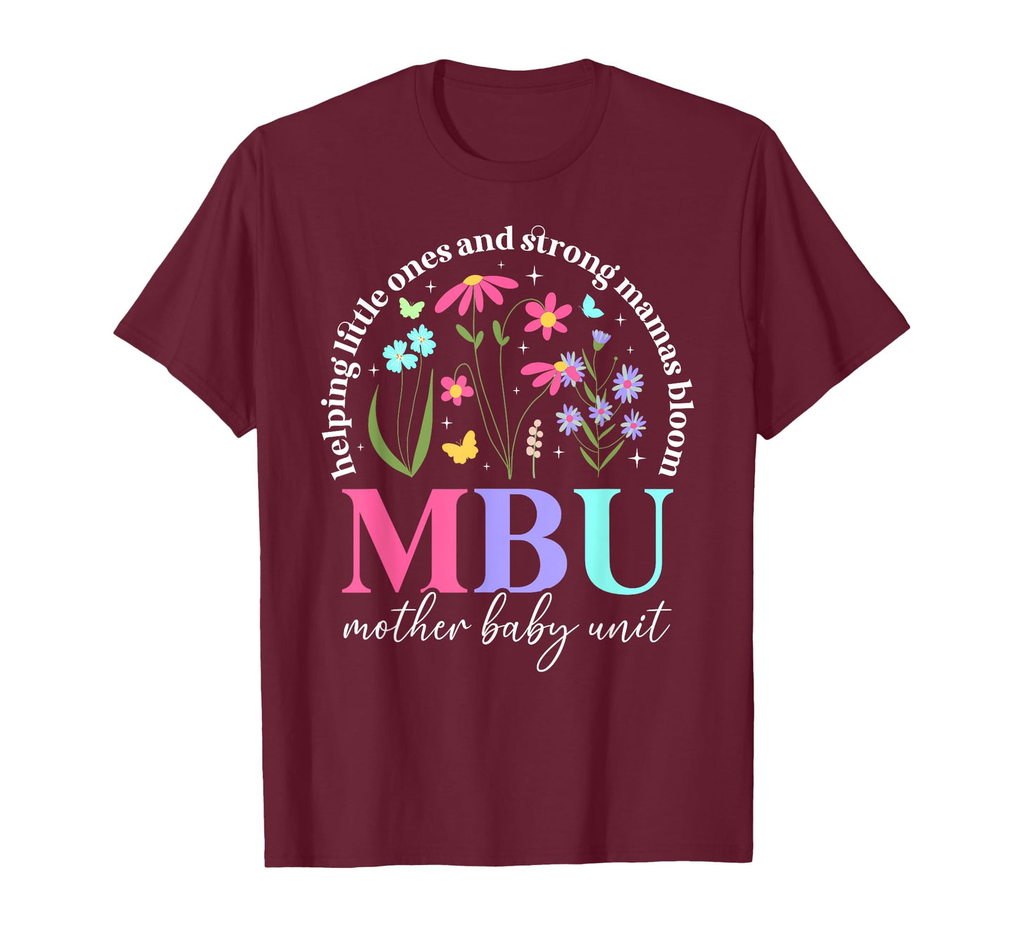 MBU Mother Baby Unit Best Mother Baby Nurse Postpartum Nurse T-Shirt
