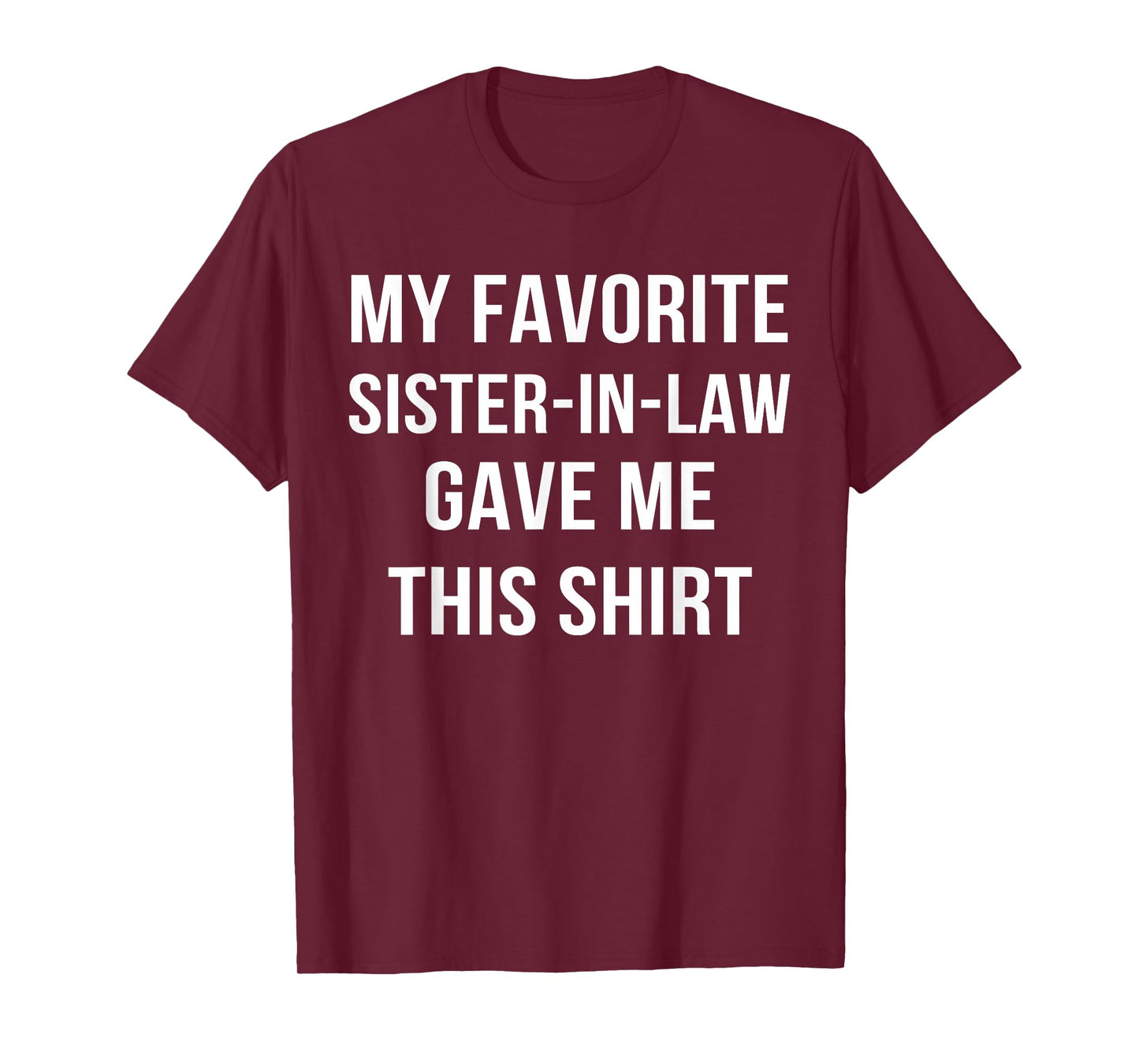 My Favorite Sister In Law Gave Me This Shirt Birthday Gift T-Shirt