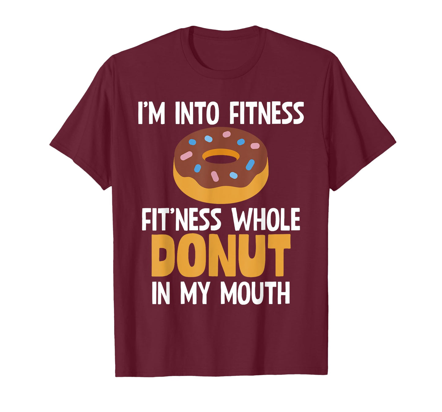 I'm Into Fitness Whole Donut In My Mouth Doughnut Gift T-Shirt