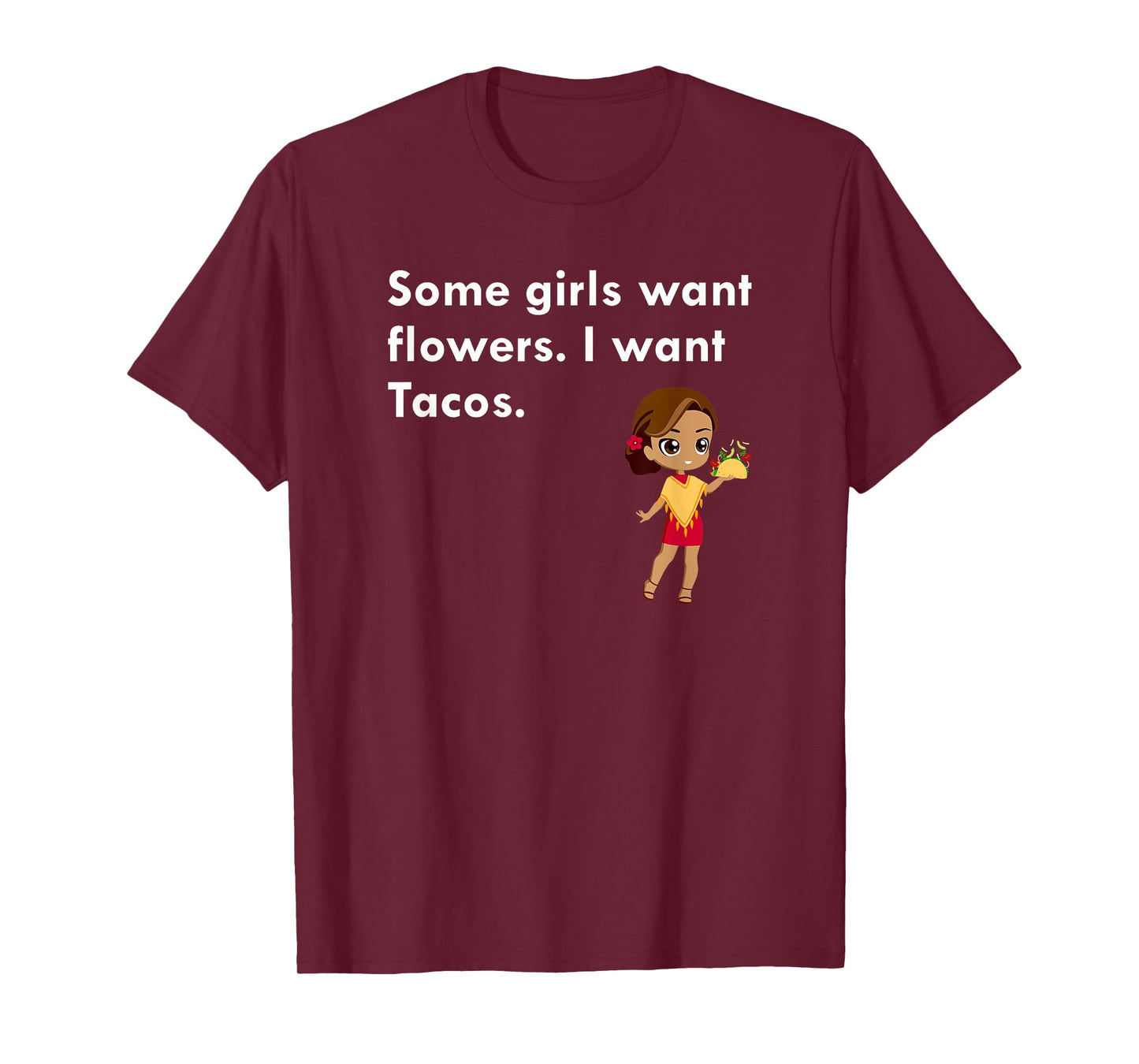 Some Girls Want Flowers I Want Tacos T-Shirt
