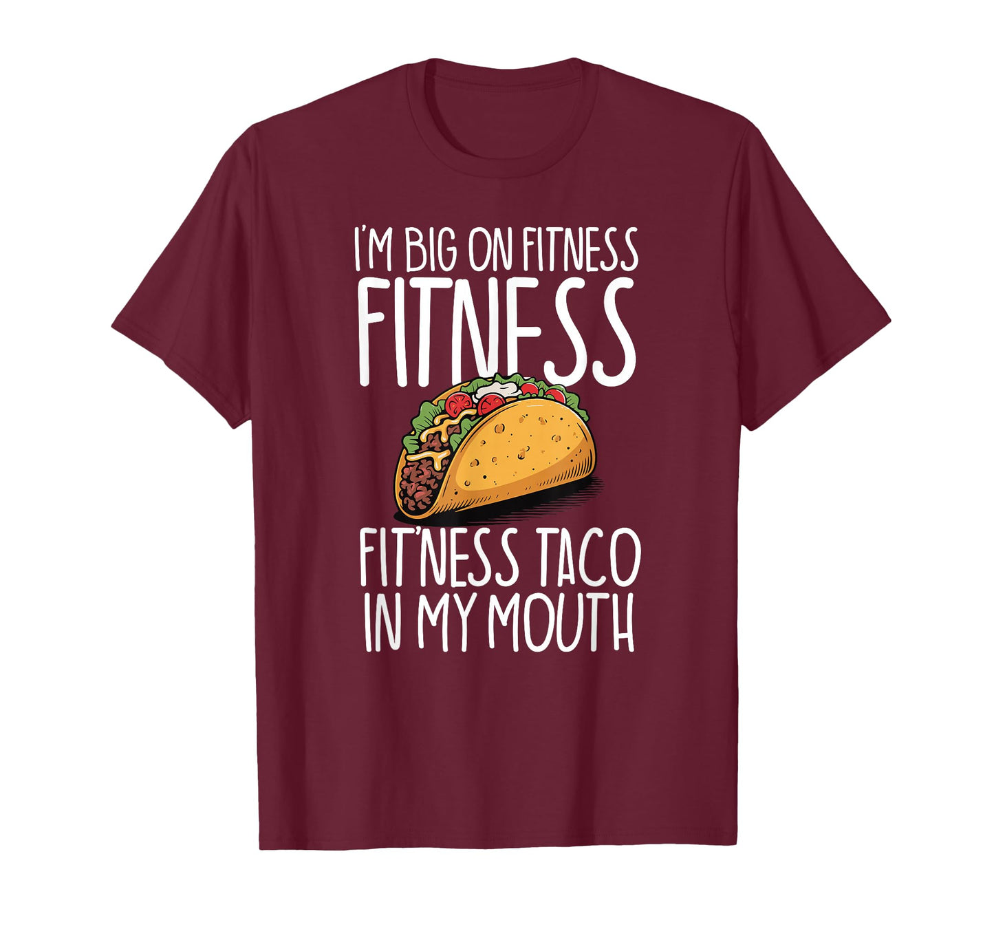 I'm Big On Fitness Fit'ness Taco in My Mouth Workout Gym T-Shirt