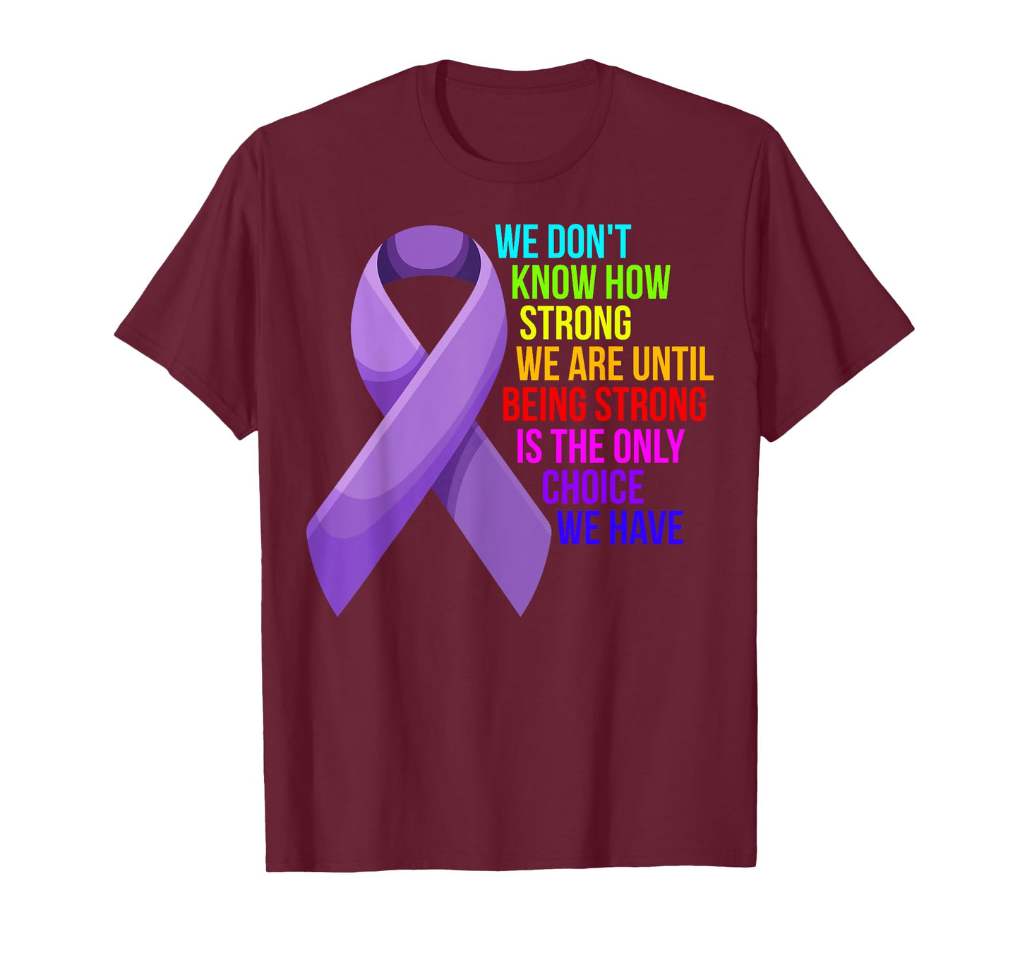 Cancer Awareness Care - Be Strong, this is your only choice T-Shirt