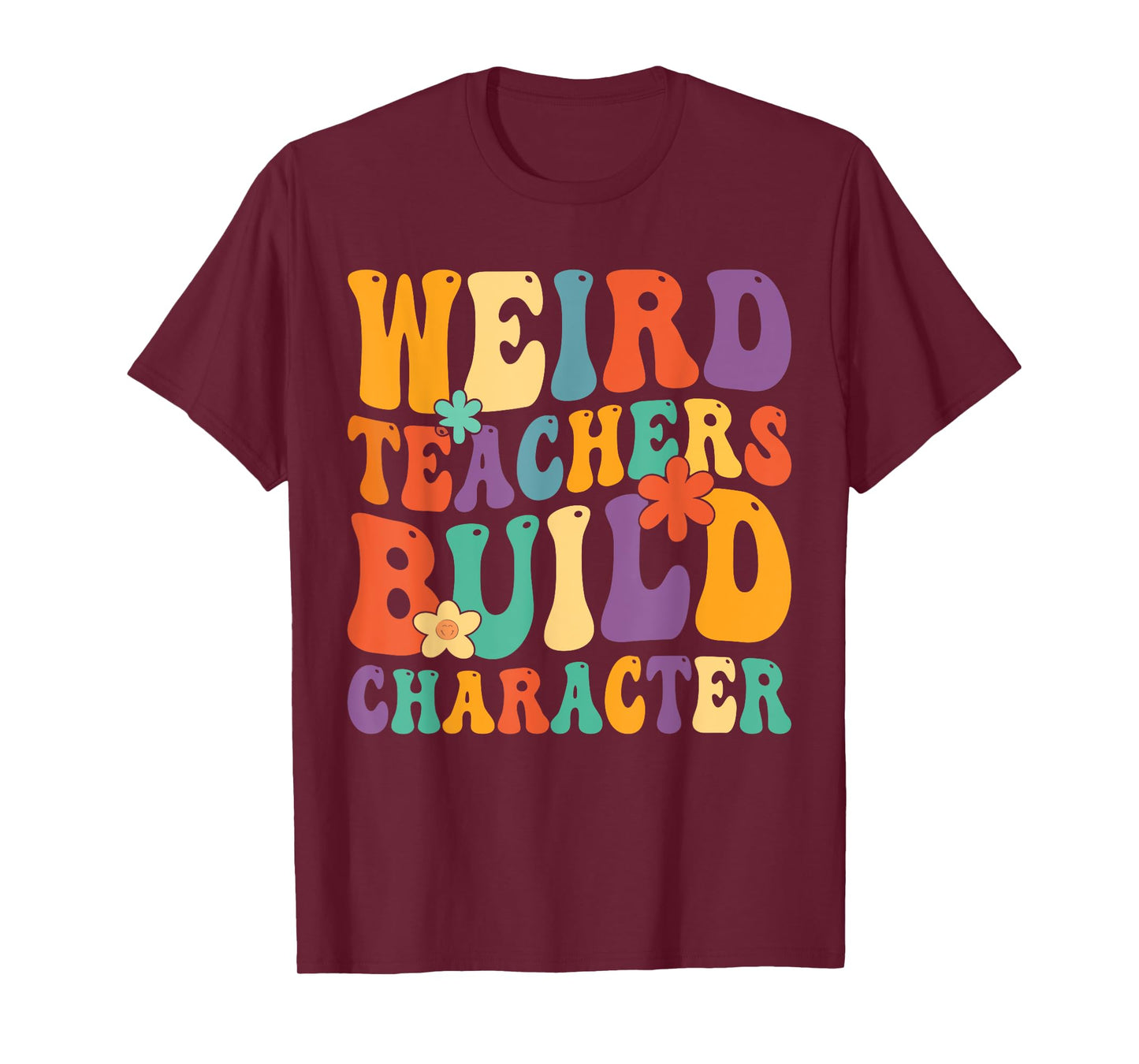 Weird Teachers Build Character Teachers Funny Sayings T-Shirt for Men Women Girls Kids