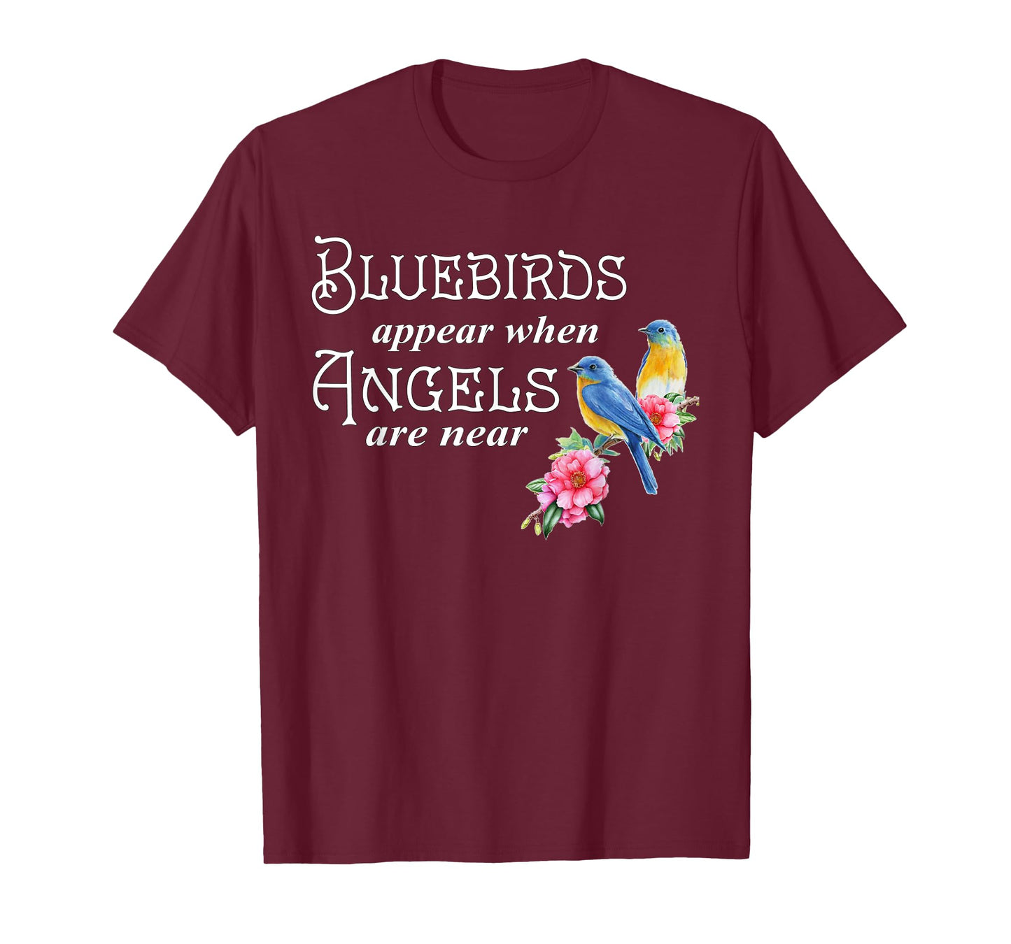Bluebirds Appear When Angels Are Near Bird Lover Birding T-Shirt