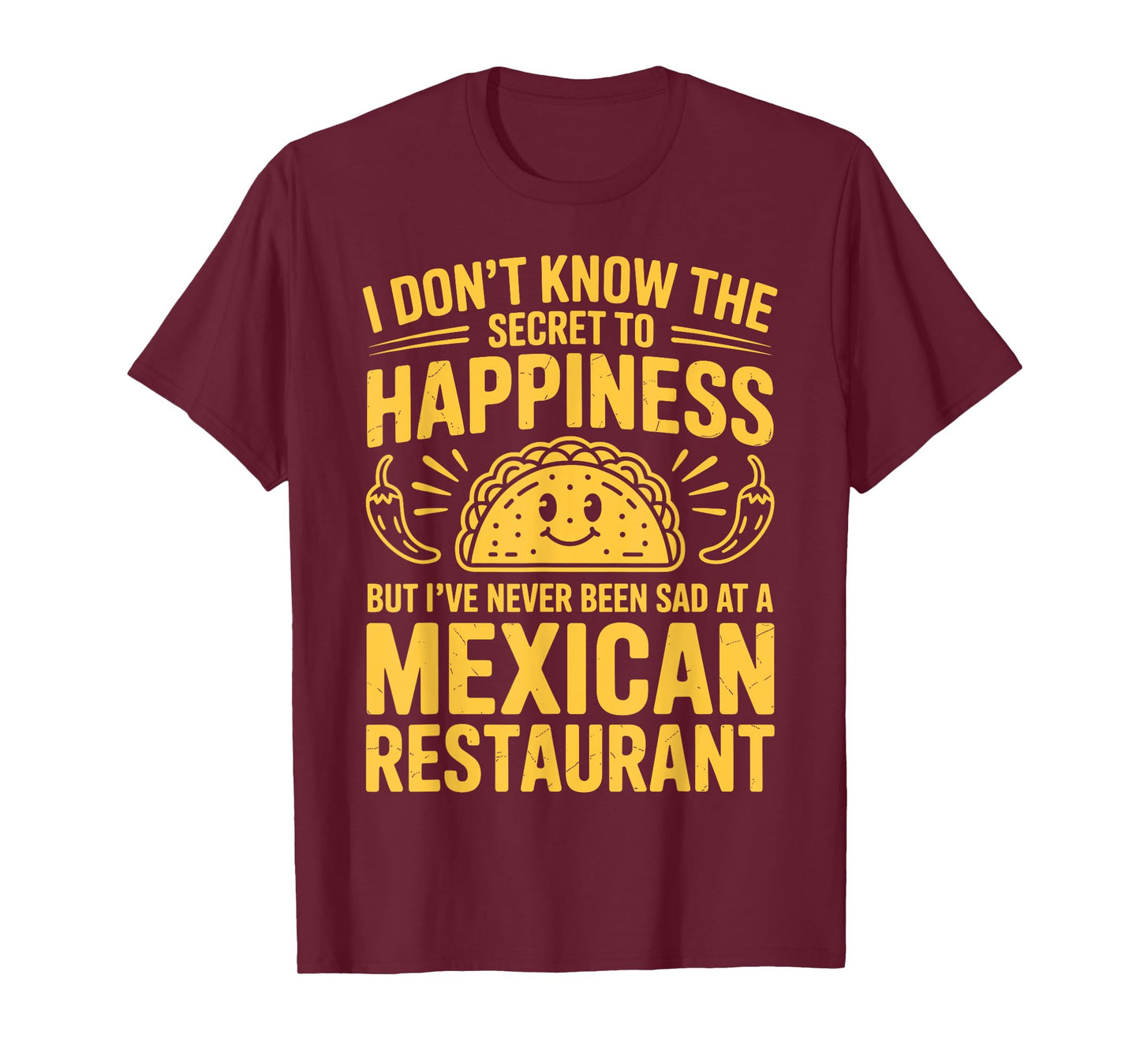 I Don't Know The Secret to Happiness But I've Never Been Sad T-Shirt