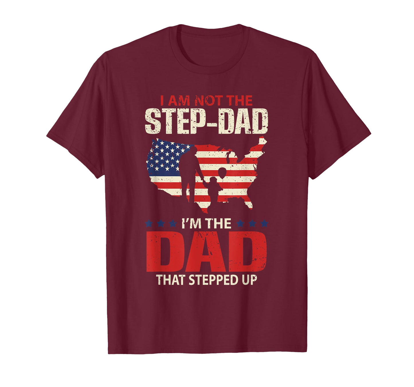 I am not the Step Dad I am the Dad that Stepped up - Fathers T-Shirt