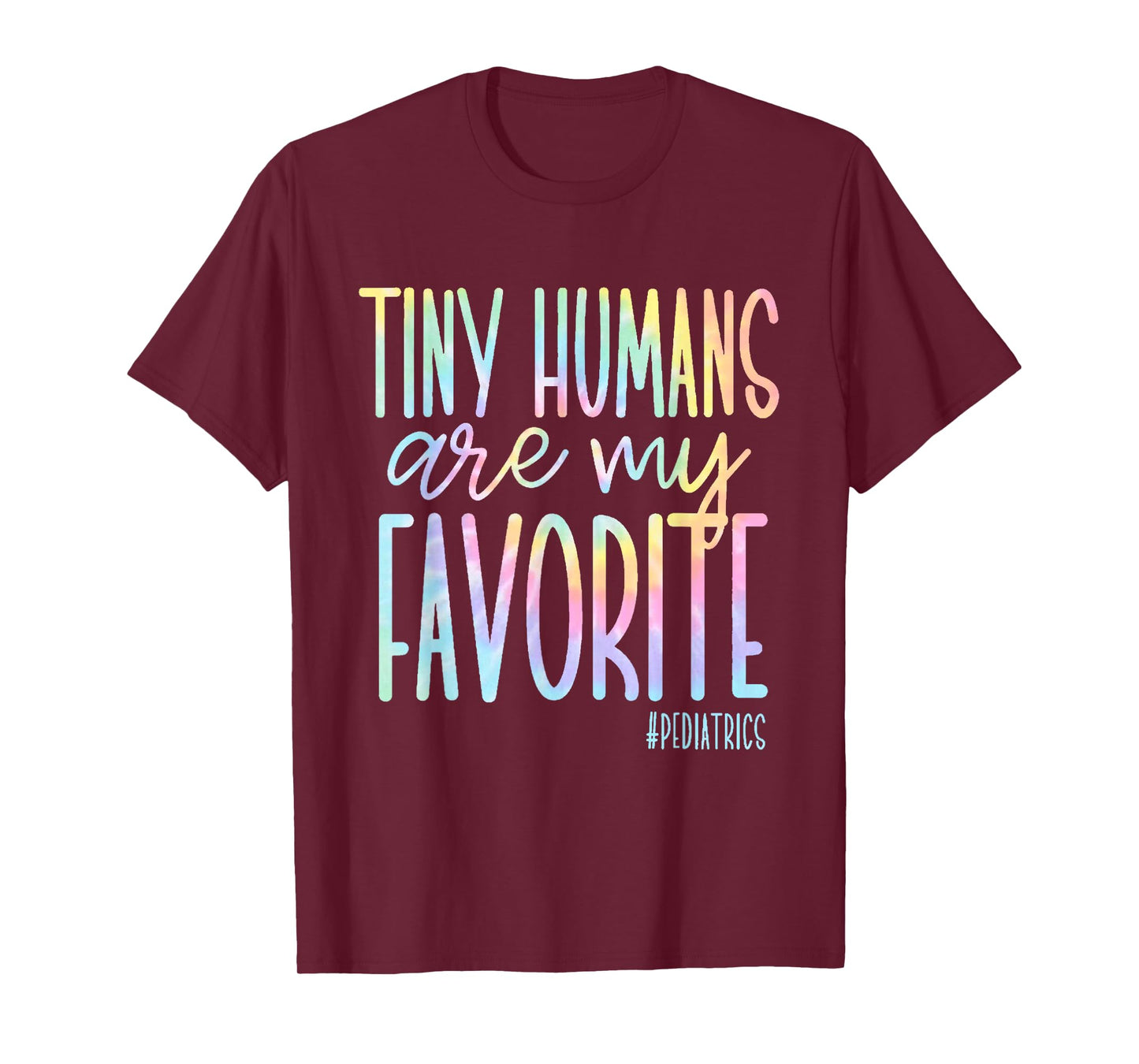 Tiny Humans Are My Favorite Pediatrics NICU Nurse Tie Dye T-Shirt