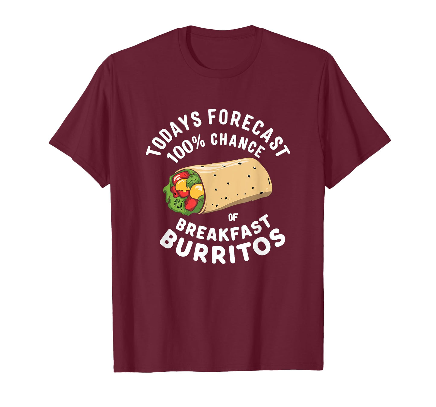 Breakfast Humor - Todays Forecast 100% Breakfast Burrito T-Shirt