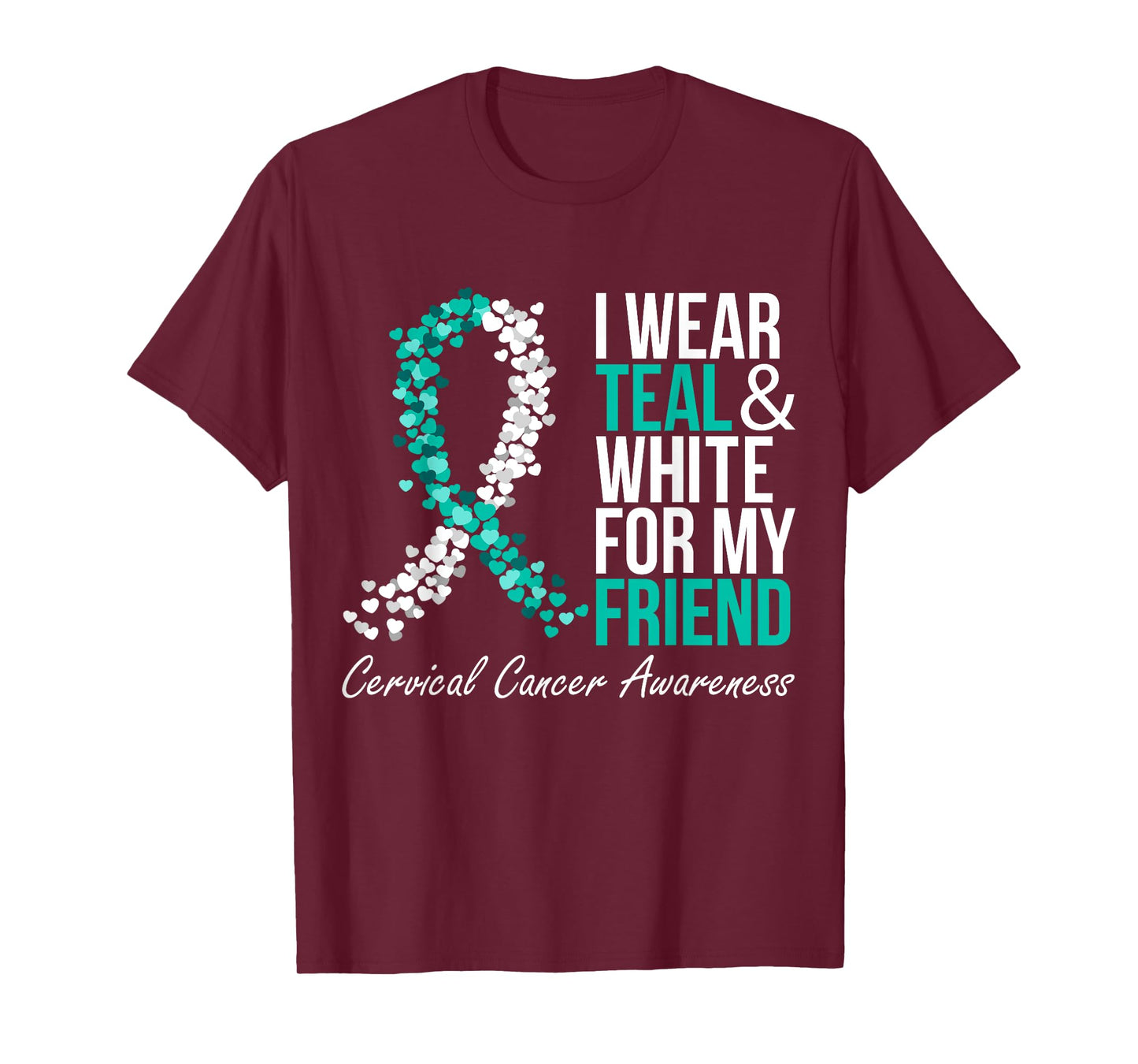 I Wear Teal And White For My Friend Cervical Cancer Support T-Shirt
