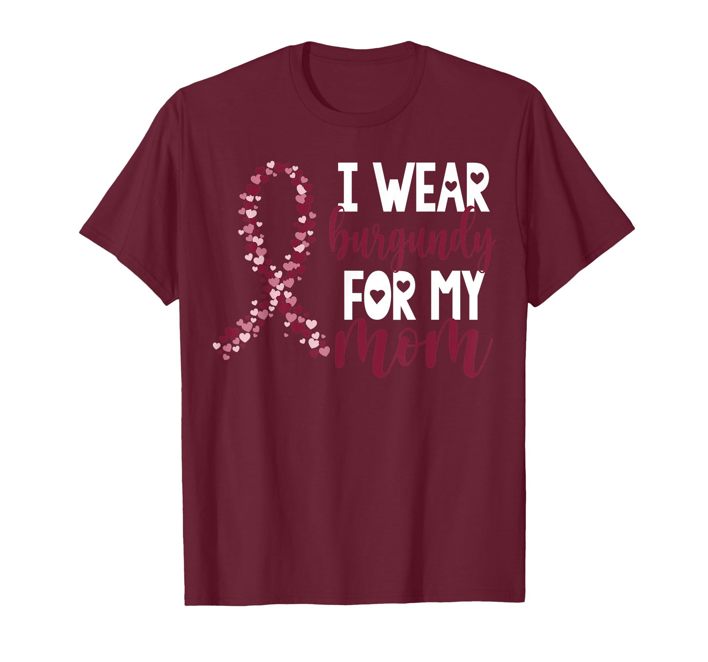 I Wear Burgundy For My Mom Multiple Myeloma Cancer Awareness T-Shirt