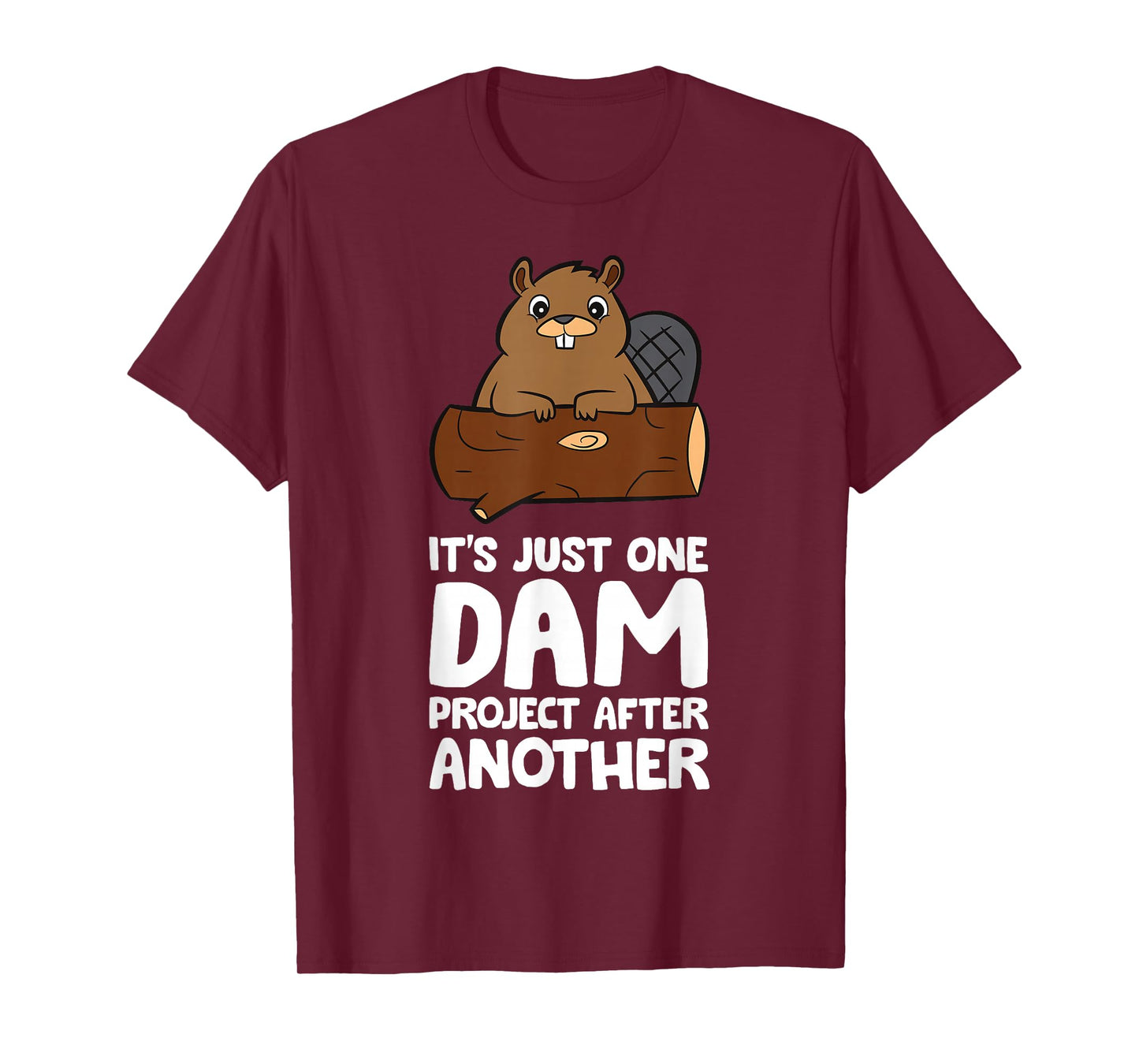 Beaver Project It's Just One Dam Project After Another T-Shirt